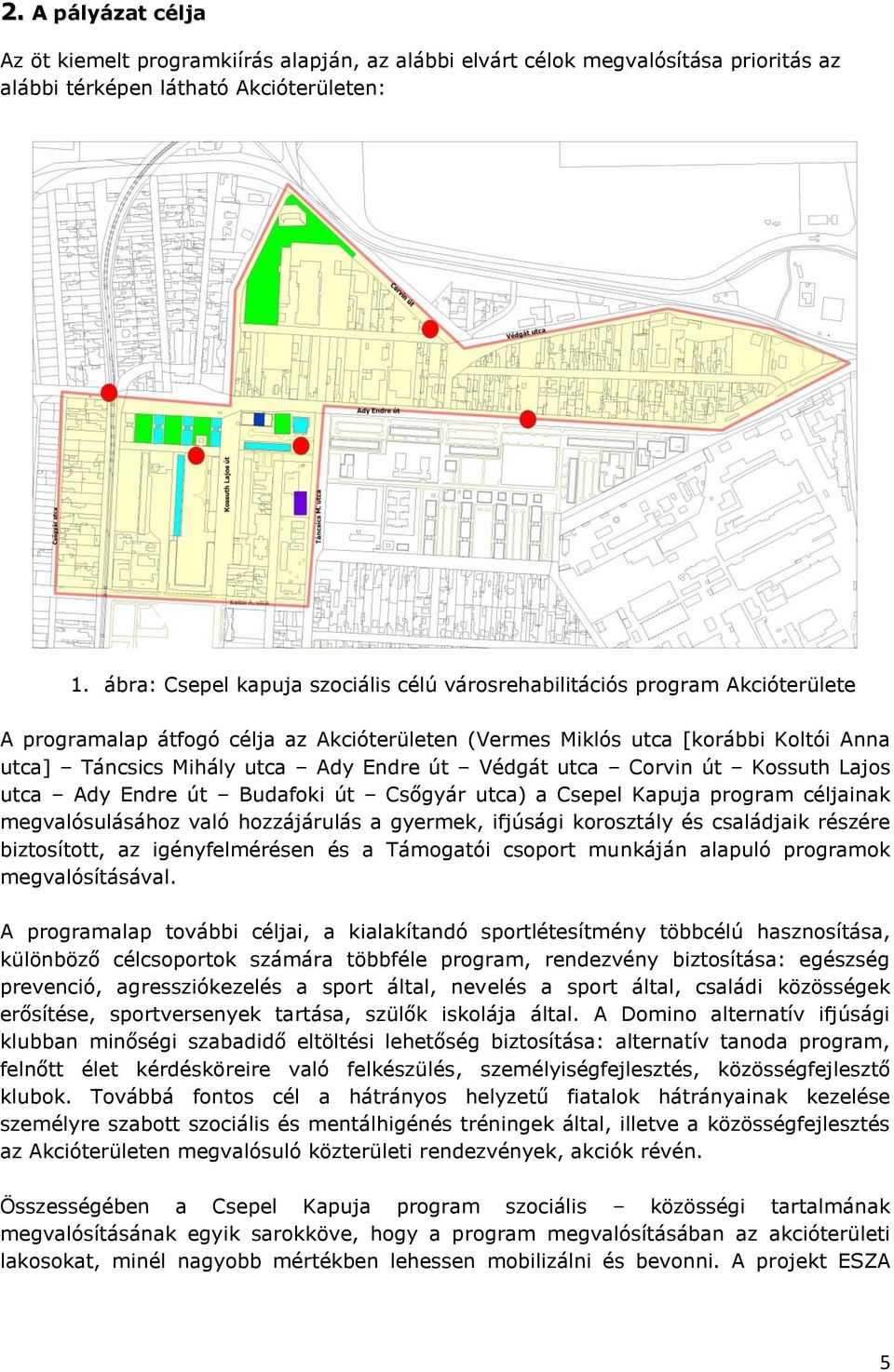 út Védgát utca Corvin út Kossuth Lajos utca Ady Endre út Budafoki út Csőgyár utca) a Csepel Kapuja program céljainak megvalósulásához való hozzájárulás a gyermek, ifjúsági korosztály és családjaik