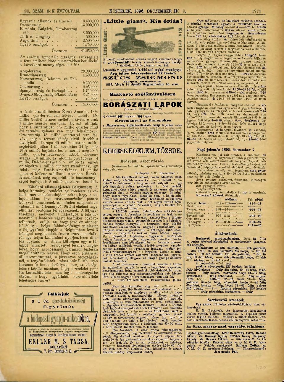 250,000 Áz európai importáló országok szükséglete a fent emiitett időre quarterekben körülbelül a következő mennyiséget tett ki: Angolország....... 23.000,000 Francziaország.... 1,500,000.