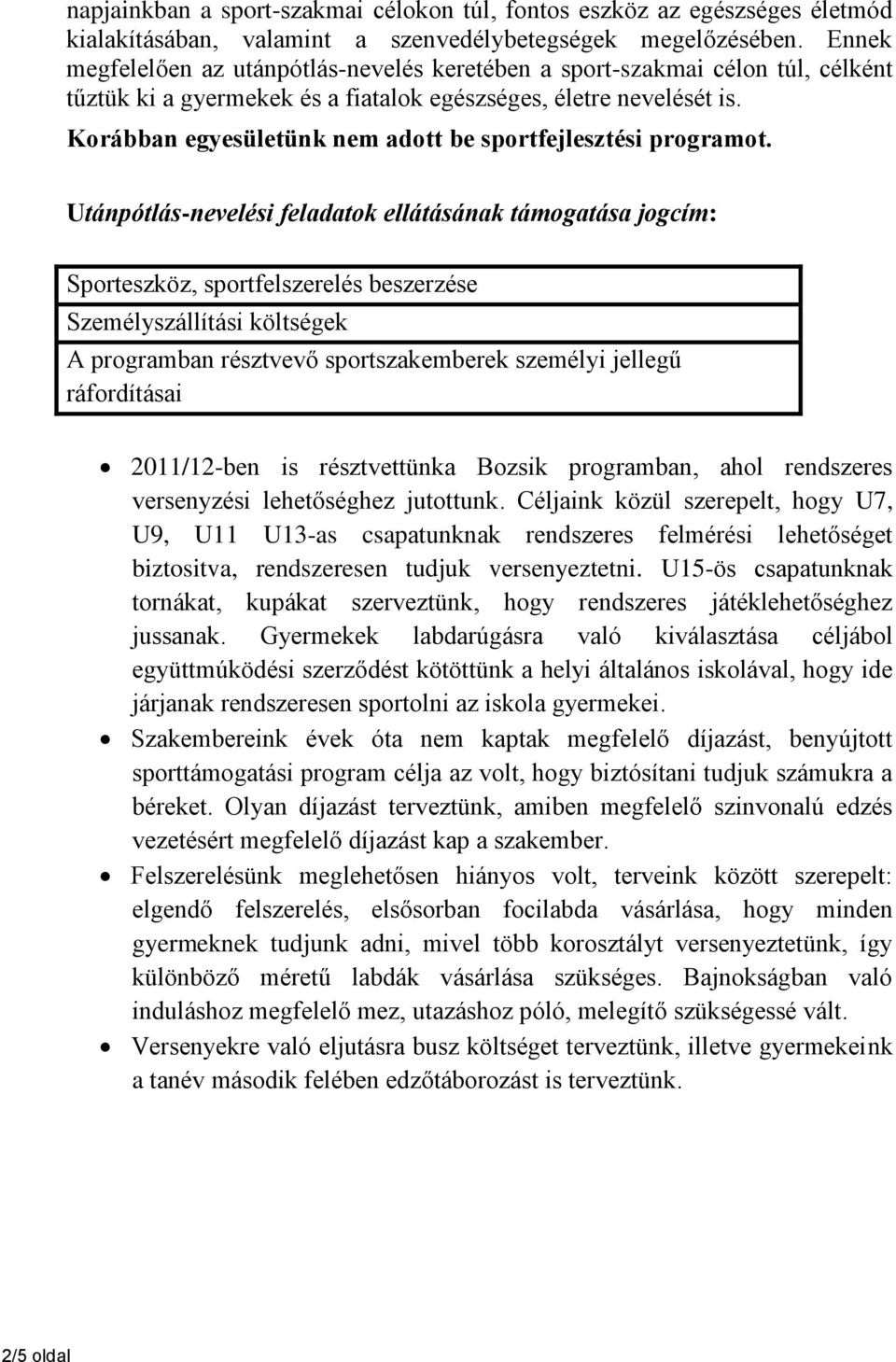 Korábban egyesületünk nem adott be sportfejlesztési programot.