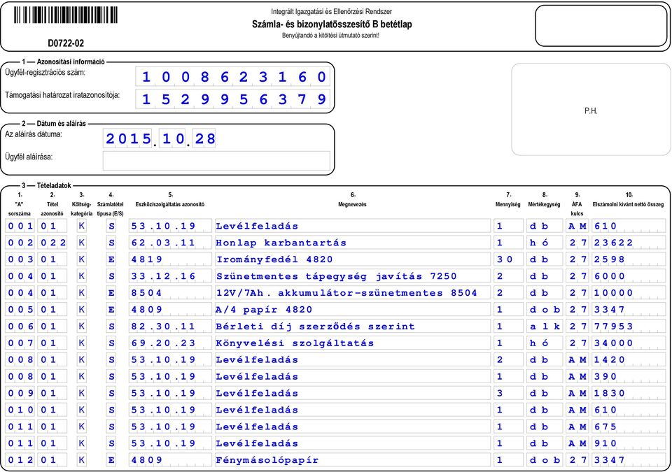 akkumulátor-szünetmentes 8504 2 d b 2 7 10000 0 0 5 0 1 K E 4809 A/4 papír 4820 1 d o b 2 7 3347 0 0 6 0 1 K S 82.30.11 Bérleti díj szerződés szerint 1 a l k 2 7 77953 0 0 7 0 1 K S 69.20.23 Könyvelési szolgáltatás 1 h ó 2 7 34000 0 0 8 0 1 K S 53.