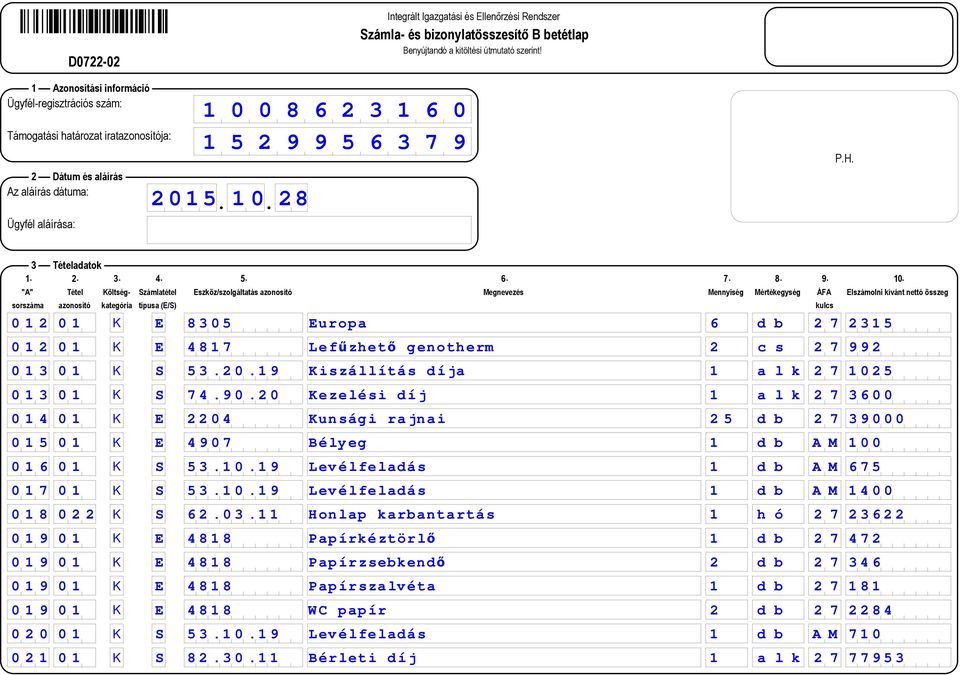 20 Kezelési díj 1 a l k 2 7 3600 0 1 4 0 1 K E 2204 Kunsági rajnai 2 5 d b 2 7 39000 0 1 5 0 1 K E 4907 Bélyeg 1 d b A M 100 0 1 6 0 1 K S 53.10.19 Levélfeladás 1 d b A M 675 0 1 7 0 1 K S 53.10.19 Levélfeladás 1 d b A M 1400 0 1 8 0 2 2 K S 62.