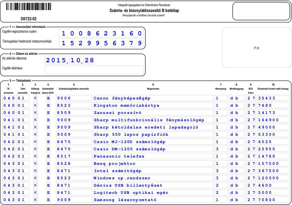 49000 0 4 1 0 1 K E 9009 Sharp 500 lapos papírfiók 1 d b 2 7 53300 0 4 2 0 1 K E 8470 Casio MJ-120D számológép 1 d b 2 7 4525 0 4 2 0 1 K E 8470 Casio DM-1200 számológép 3 d b 2 7 25950 0 4 2 0 1 K E