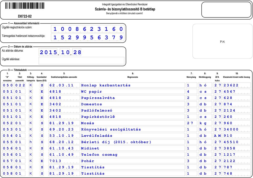 Padlófelmosó 3 d b 2 7 2124 0 5 1 0 1 K E 4818 Papírkéztörlő 1 c s 2 7 260 0 5 2 0 1 K S 81.29.19 Mosás 2 7 k g 2 7 960 0 5 3 0 1 K S 69.20.23 Könyvelési szolgáltatás 1 h ó 2 7 34000 0 5 4 0 1 K S 53.