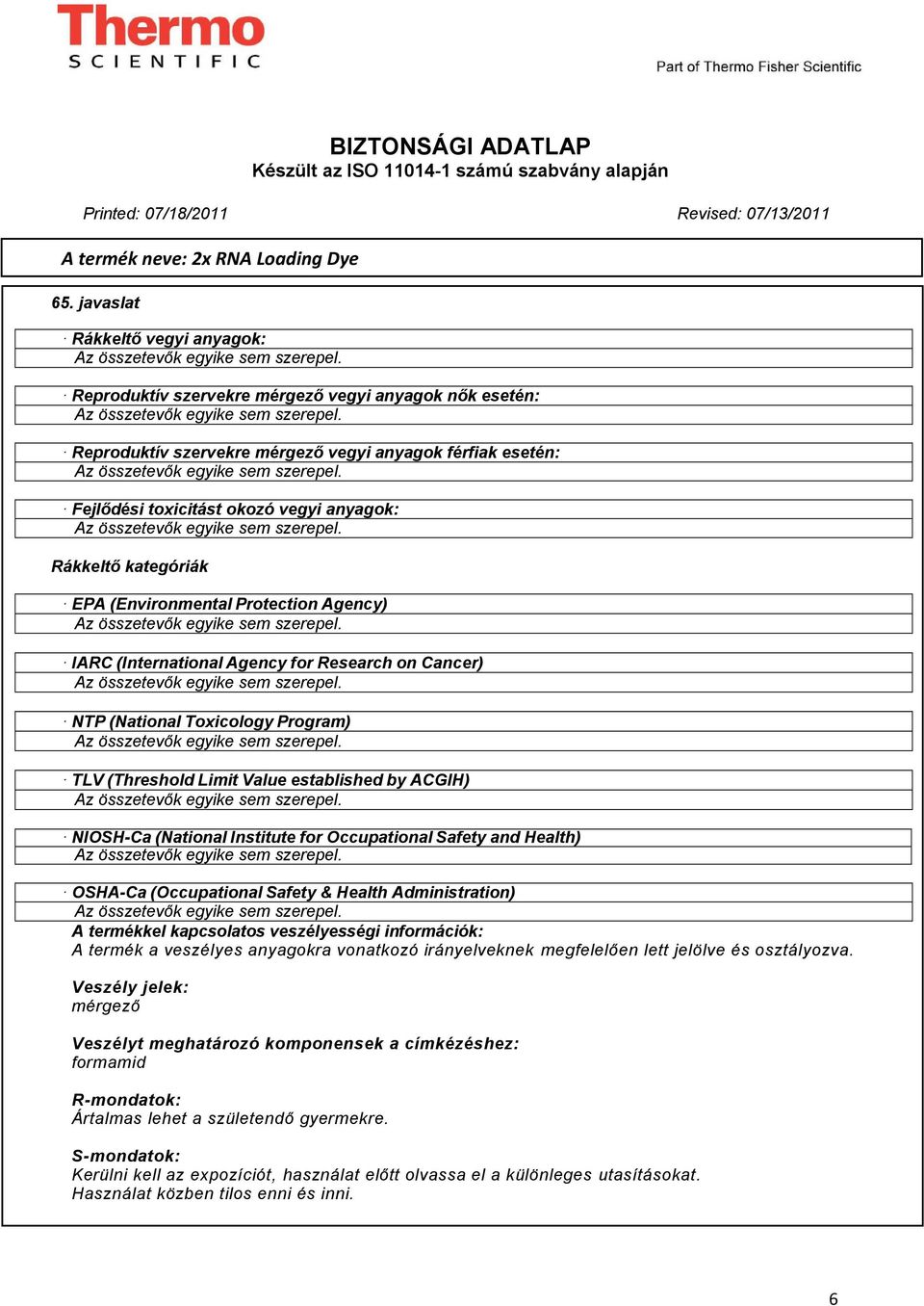 kategóriák EPA (Environmental Protection Agency) IARC (International Agency for Research on Cancer) NTP (National Toxicology Program) TLV (Threshold Limit Value established by ACGIH) NIOSH-Ca