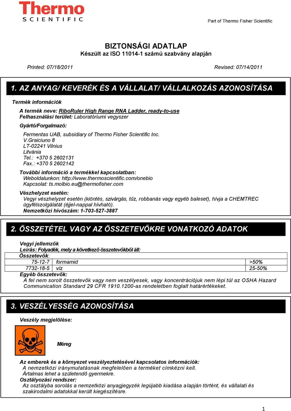 Gyártó/Forgalmazó: Fermentas UAB, subsidiary of Thermo Fisher Scientific Inc. V.Graiciuno 8 LT-02241 Vilnius Litvánia Tel.: +370 5 2602131 Fax.