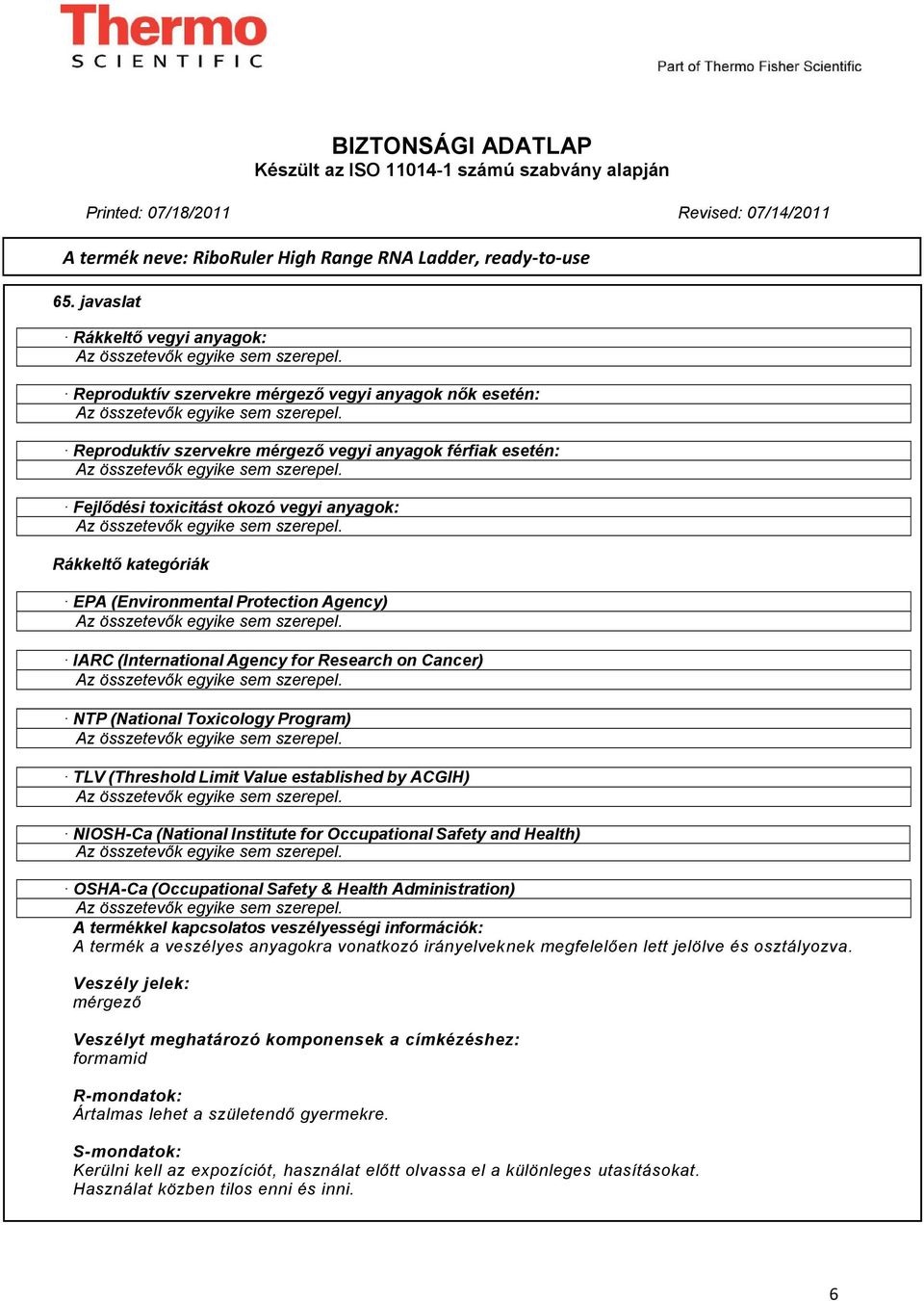 kategóriák EPA (Environmental Protection Agency) IARC (International Agency for Research on Cancer) NTP (National Toxicology Program) TLV (Threshold Limit Value established by ACGIH) NIOSH-Ca