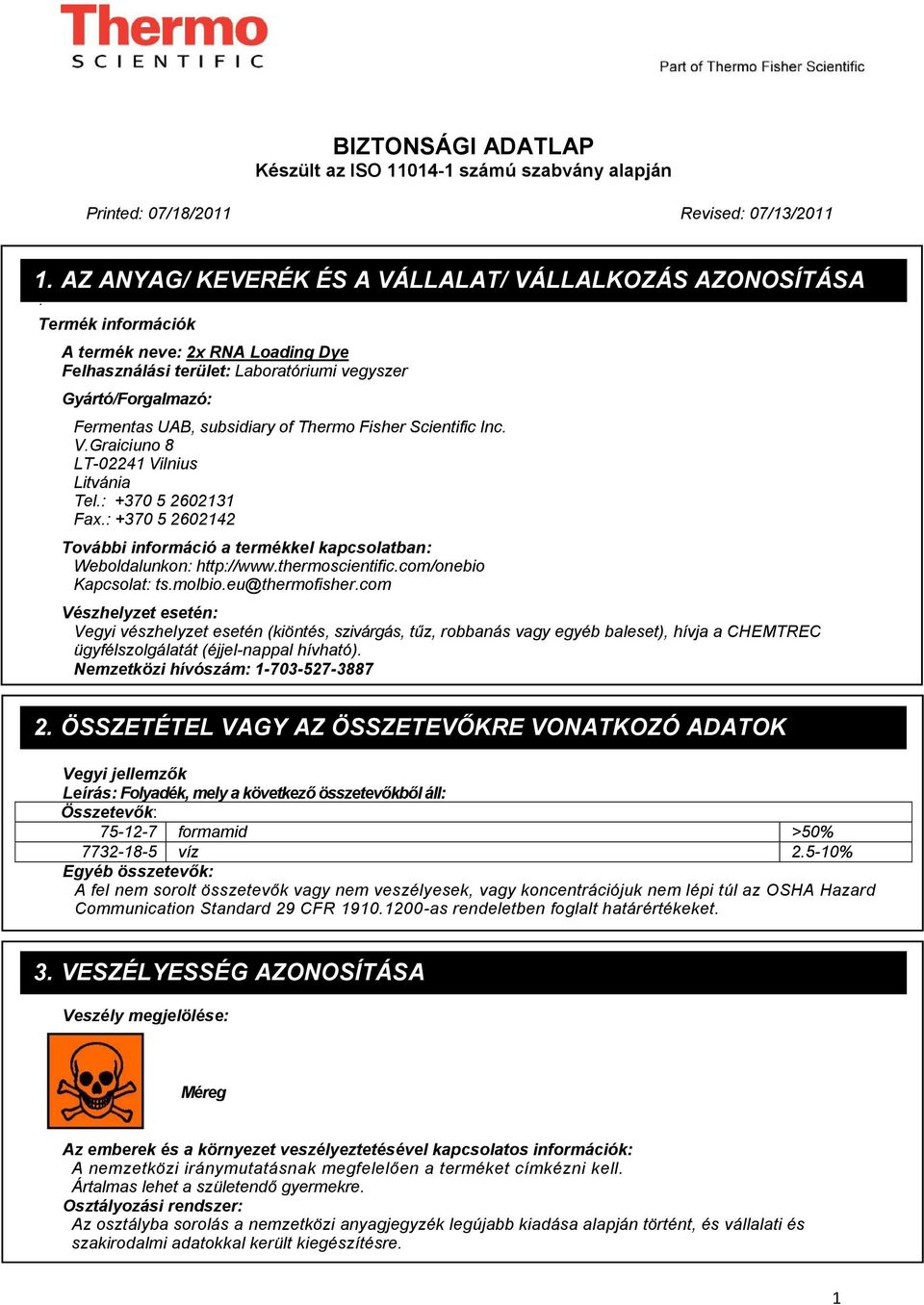 subsidiary of Thermo Fisher Scientific Inc. V.Graiciuno 8 LT-02241 Vilnius Litvánia Tel.: +370 5 2602131 Fax.: +370 5 2602142 További információ a termékkel kapcsolatban: Weboldalunkon: http://www.