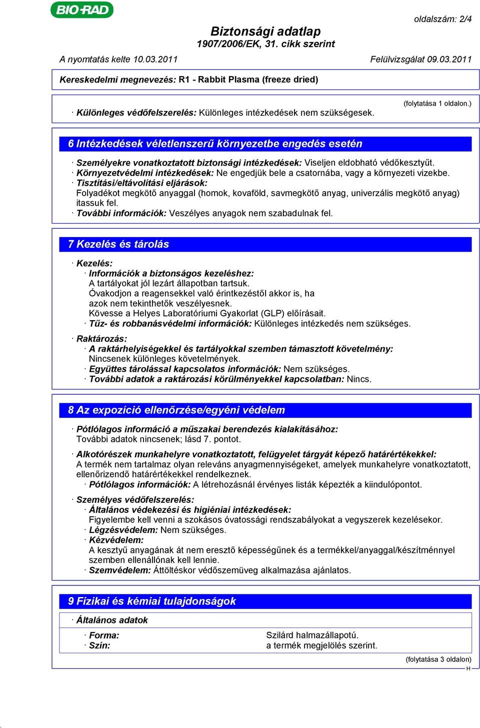 Környezetvédelmi intézkedések: Ne engedjük bele a csatornába, vagy a környezeti vizekbe.