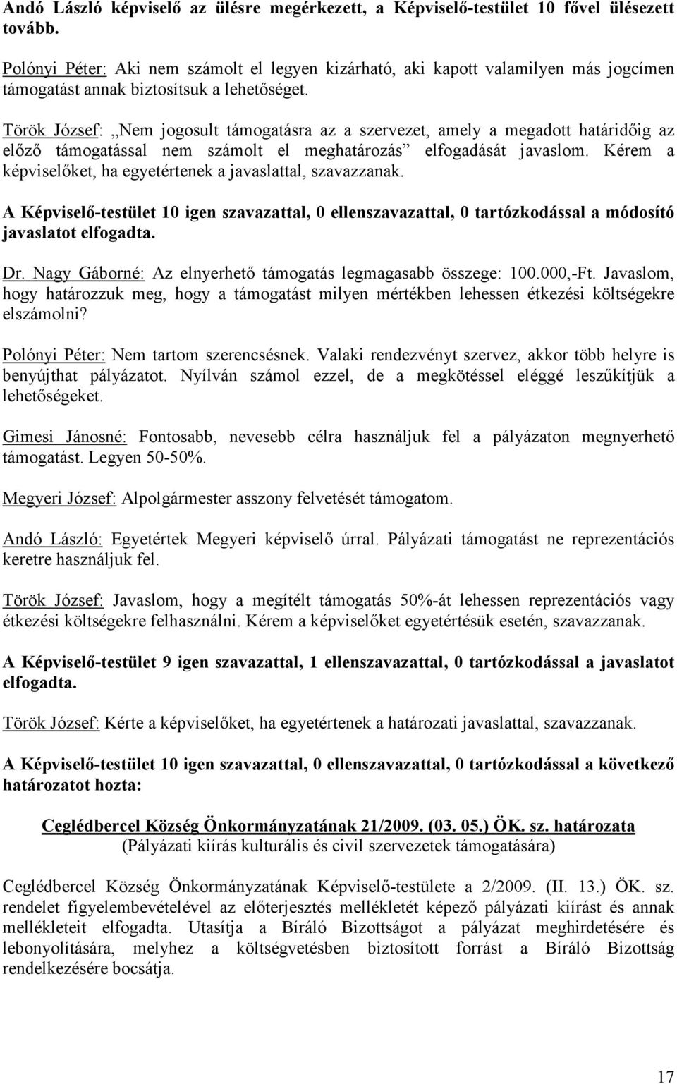 Török József: Nem jogosult támogatásra az a szervezet, amely a megadott határidőig az előző támogatással nem számolt el meghatározás elfogadását javaslom.