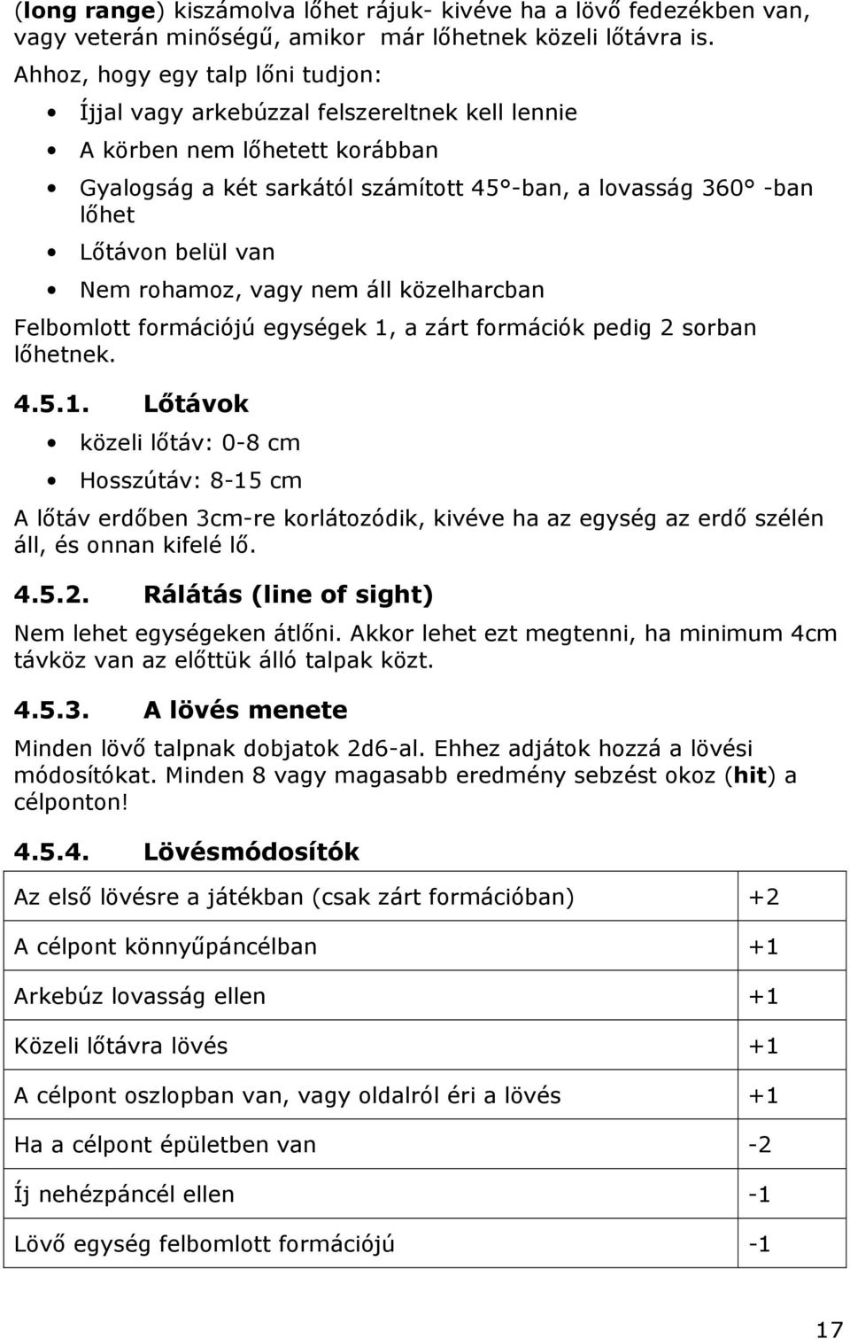 van Nem rohamoz, vagy nem áll közelharcban Felbomlott formációjú egységek 1,