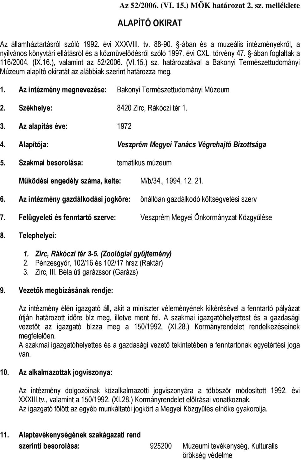 határozatával a Bakonyi Természettudományi Múzeum alapító okiratát az alábbiak szerint határozza meg. 1. Az intézmény megnevezése: Bakonyi Természettudományi Múzeum 2.