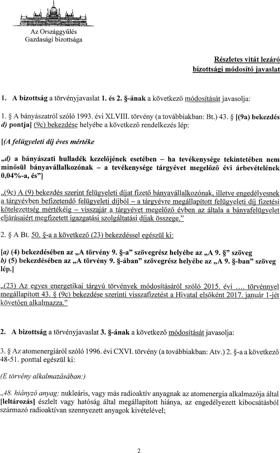 [(9a) bekezdés d) pontja] (9c) bekezdése helyébe a következ ő rendelkezés lép : [(Afelügyeleti díj éves mérték e d) a bányászati hulladék kezel őjének esetében ha tevékenysége tekintetében ne m