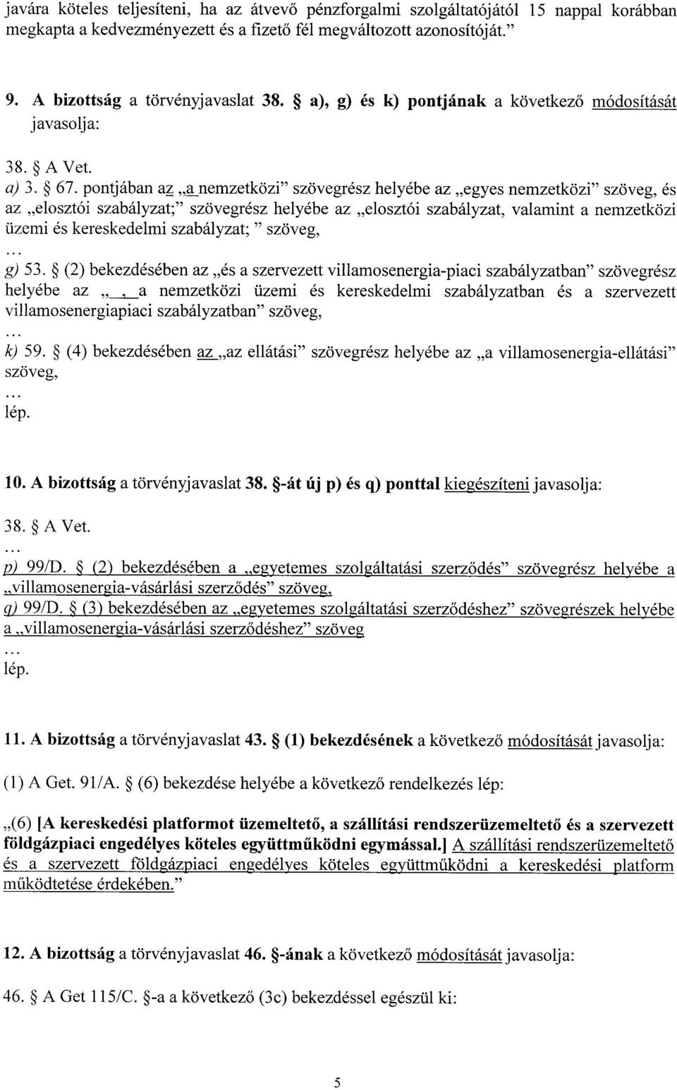 pontjában az a nemzetközi szövegrész helyébe az egyes nemzetközi szöveg, é s az elosztói szabályzat ; szövegrész helyébe az elosztói szabályzat, valamint a nemzetköz i üzemi és kereskedelmi