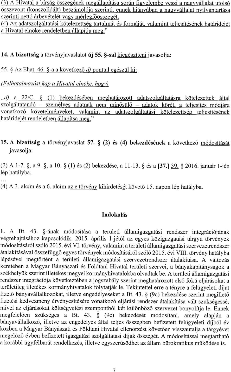 A bizottság a törvényjavaslatot új 55. -sal kiegészíteni javasolja : 55. Az Ehat. 46. -a a következő d)ponttal egészül ki : (Felhatalmazást kap a Hivatal elnöke, hogy),d)a 22/C.