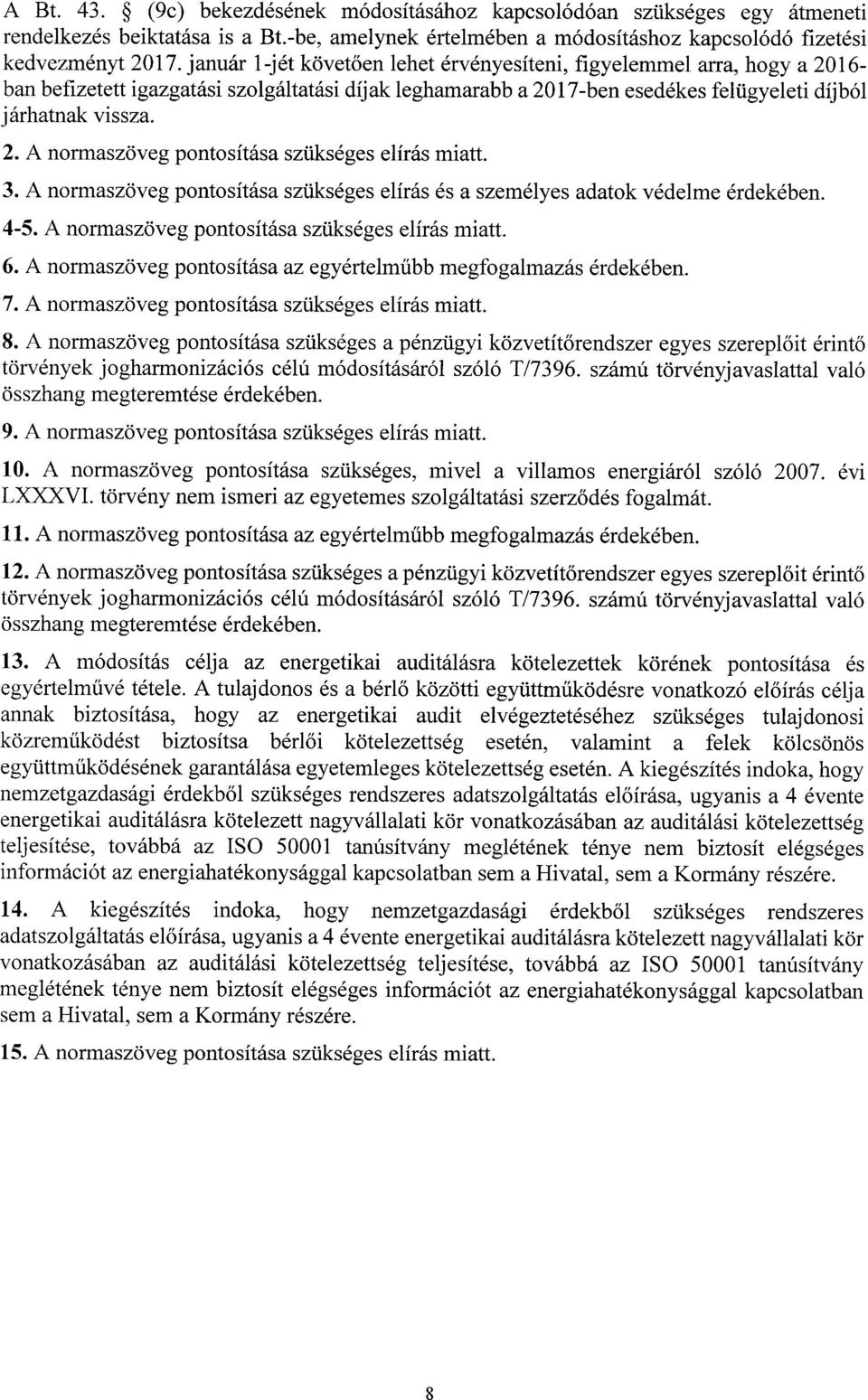 3. A normaszöveg pontosítása szükséges elírás és a személyes adatok védelme érdekében. 4-5. A normaszöveg pontosítása szükséges elírás miatt. 6.