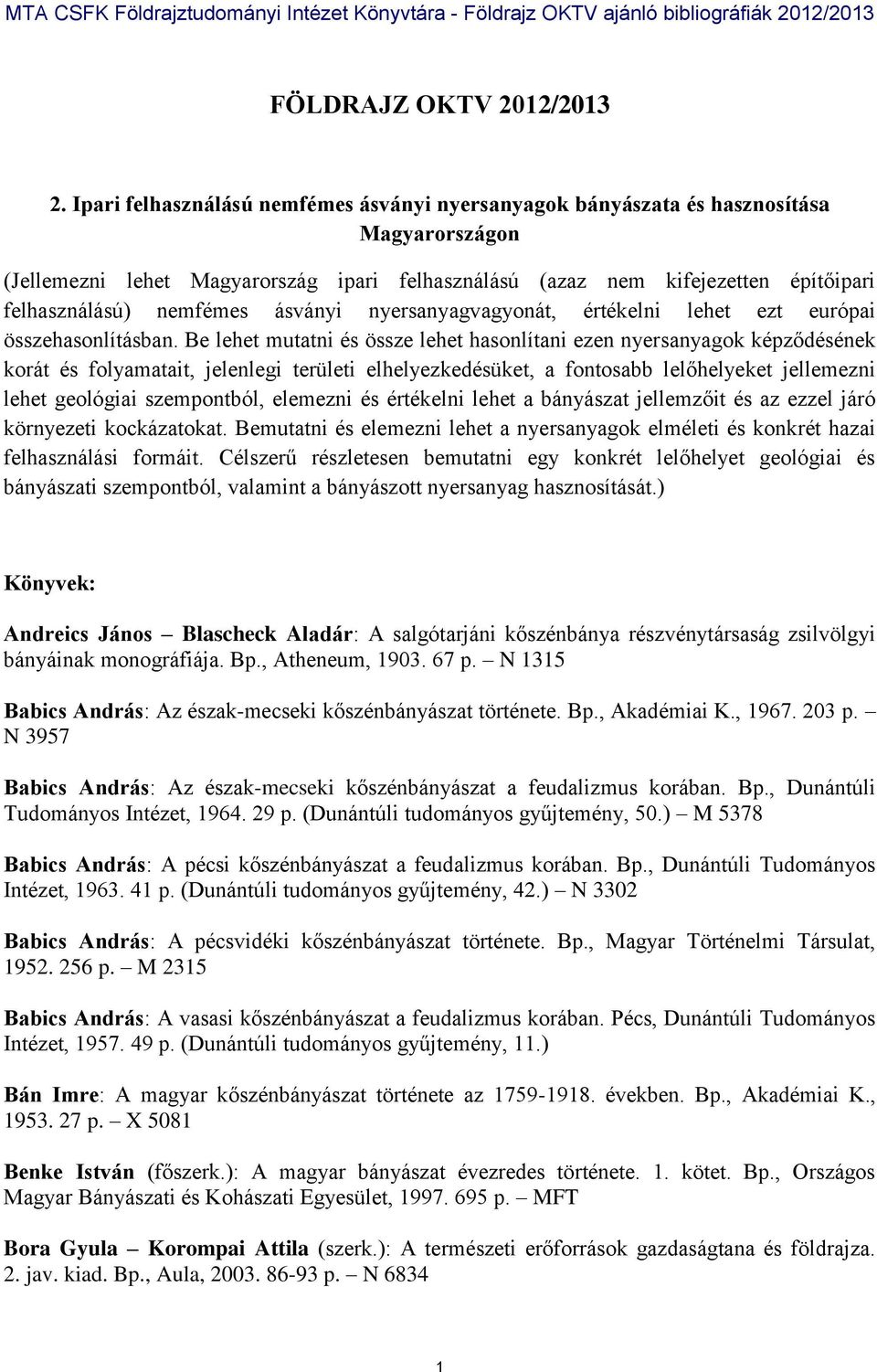 nemfémes ásványi nyersanyagvagyonát, értékelni lehet ezt európai összehasonlításban.