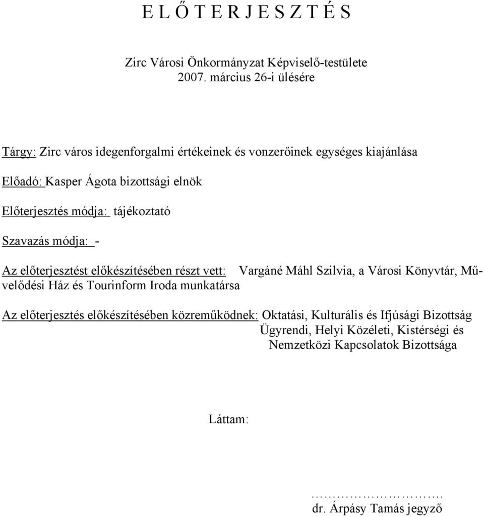 Előterjesztés módja: tájékoztató Szavazás módja: - Az előterjesztést előkészítésében részt vett: Vargáné Máhl Szilvia, a Városi Könyvtár, Művelődési