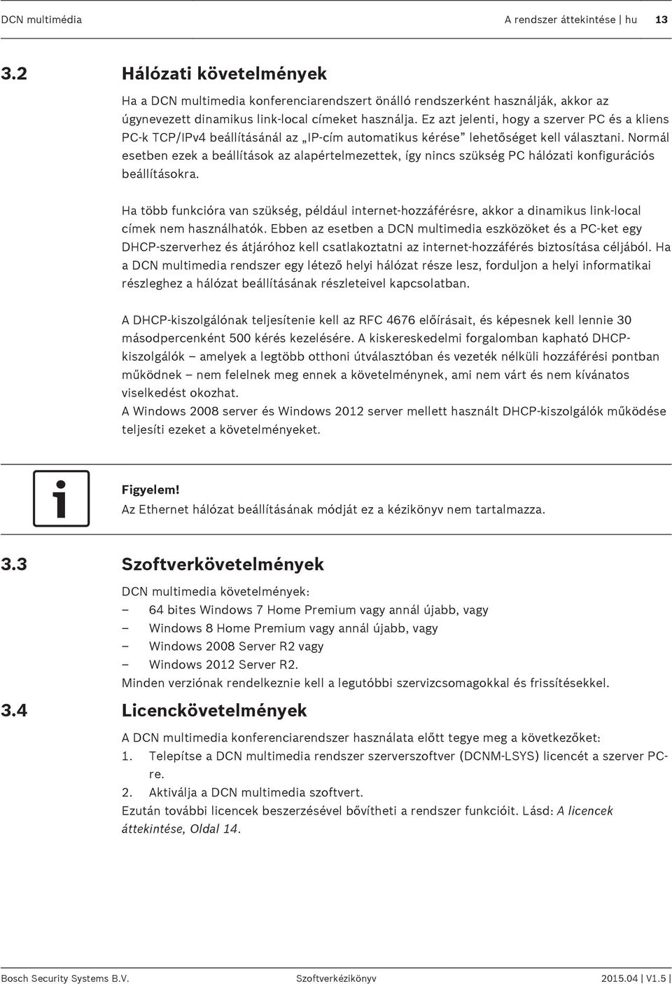 Ez azt jelenti, hogy a szerver PC és a kliens PC-k TCP/IPv4 beállításánál az IP-cím automatikus kérése lehetőséget kell választani.