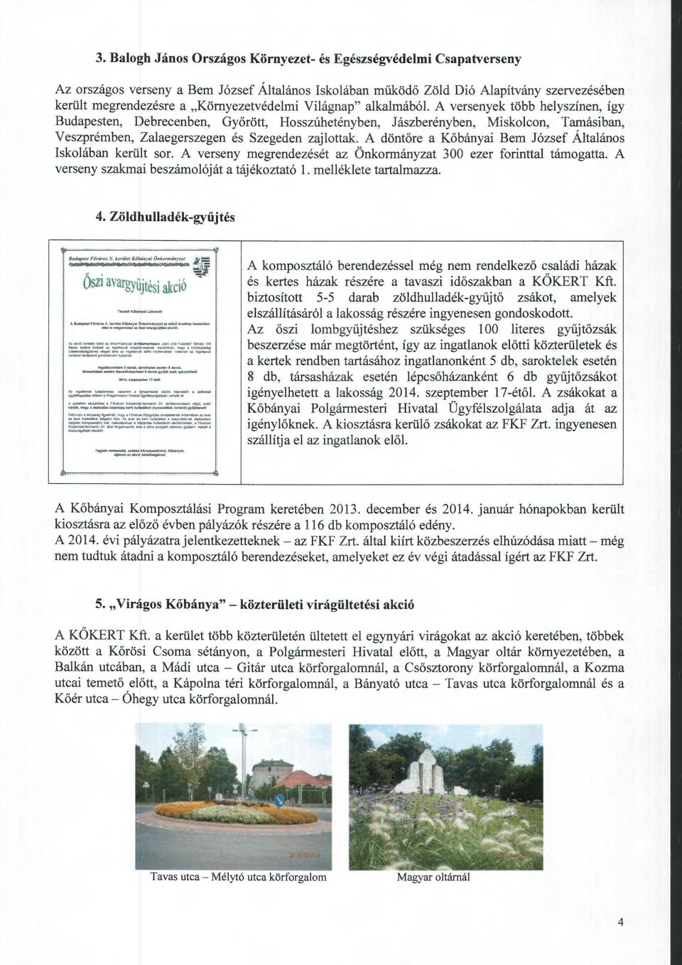 A versenyek több helyszínen, így Budapesten, Debrecenben, Győrött, Hosszúhetényben, Jászberényben, Miskolcon, Tamásiban, Veszprémben, Zalaegerszegen és Szegeden zajlottak.