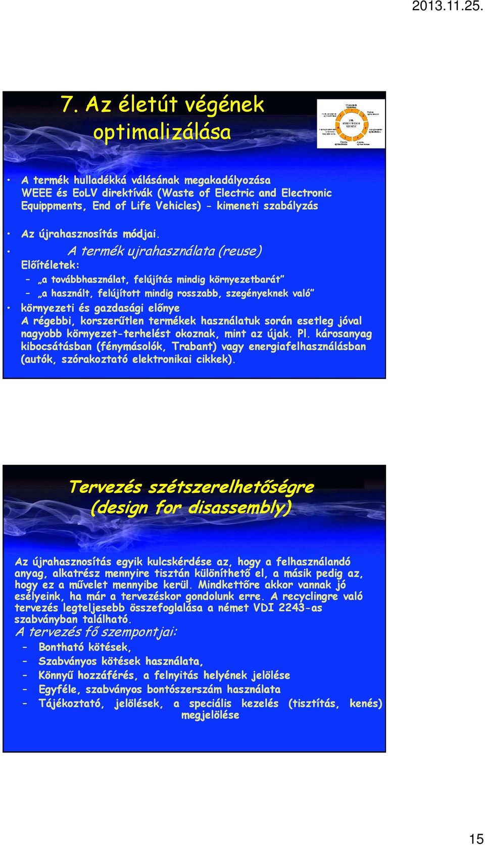 A termék ujrahasználata (reuse) Előítéletek: a továbbhasználat, felújítás mindig környezetbarát a használt, felújított mindig rosszabb, szegényeknek való környezeti és gazdasági előnye A régebbi,