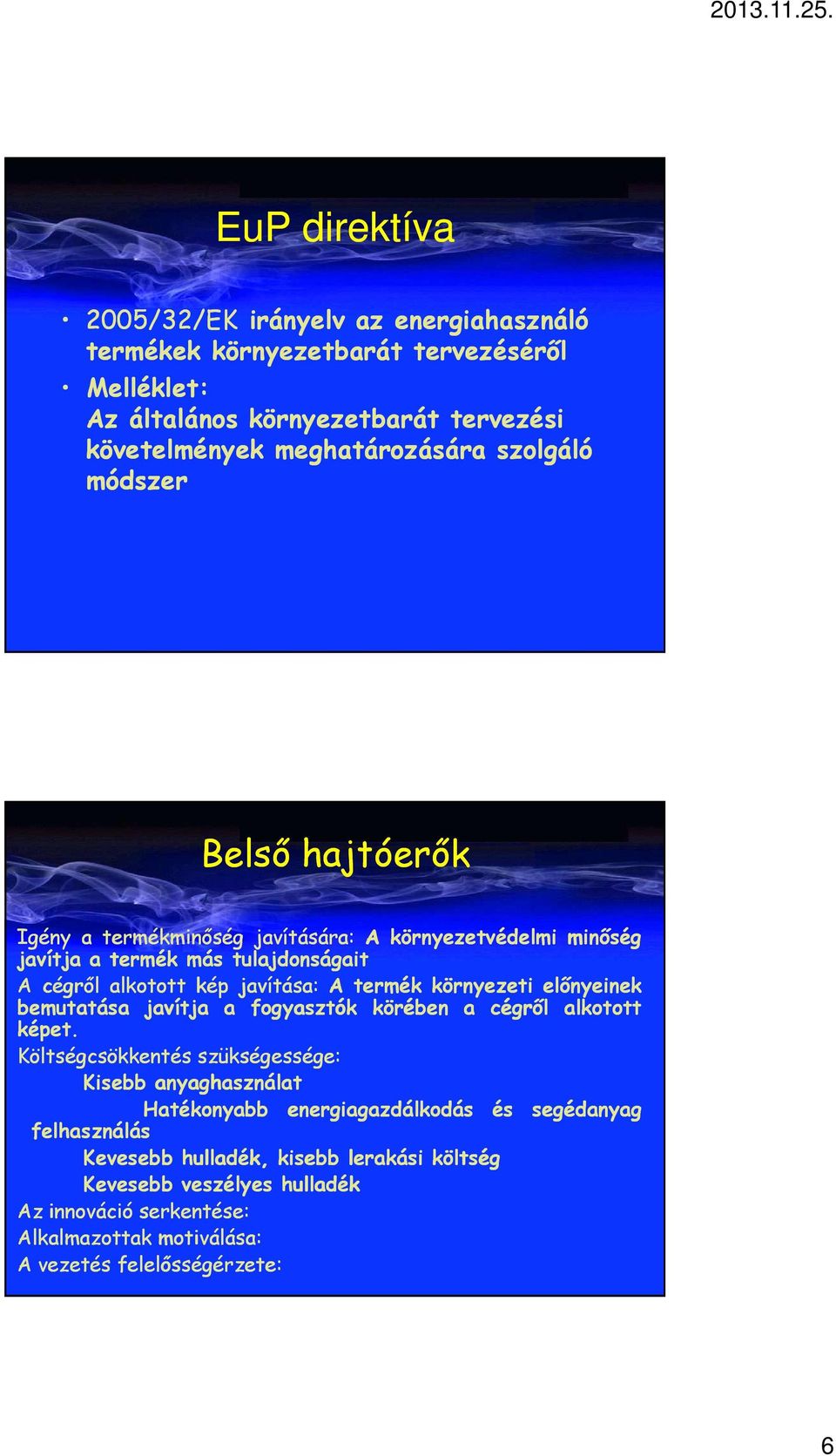 környezeti előnyeinek bemutatása javítja a fogyasztók körében a cégről alkotott képet.