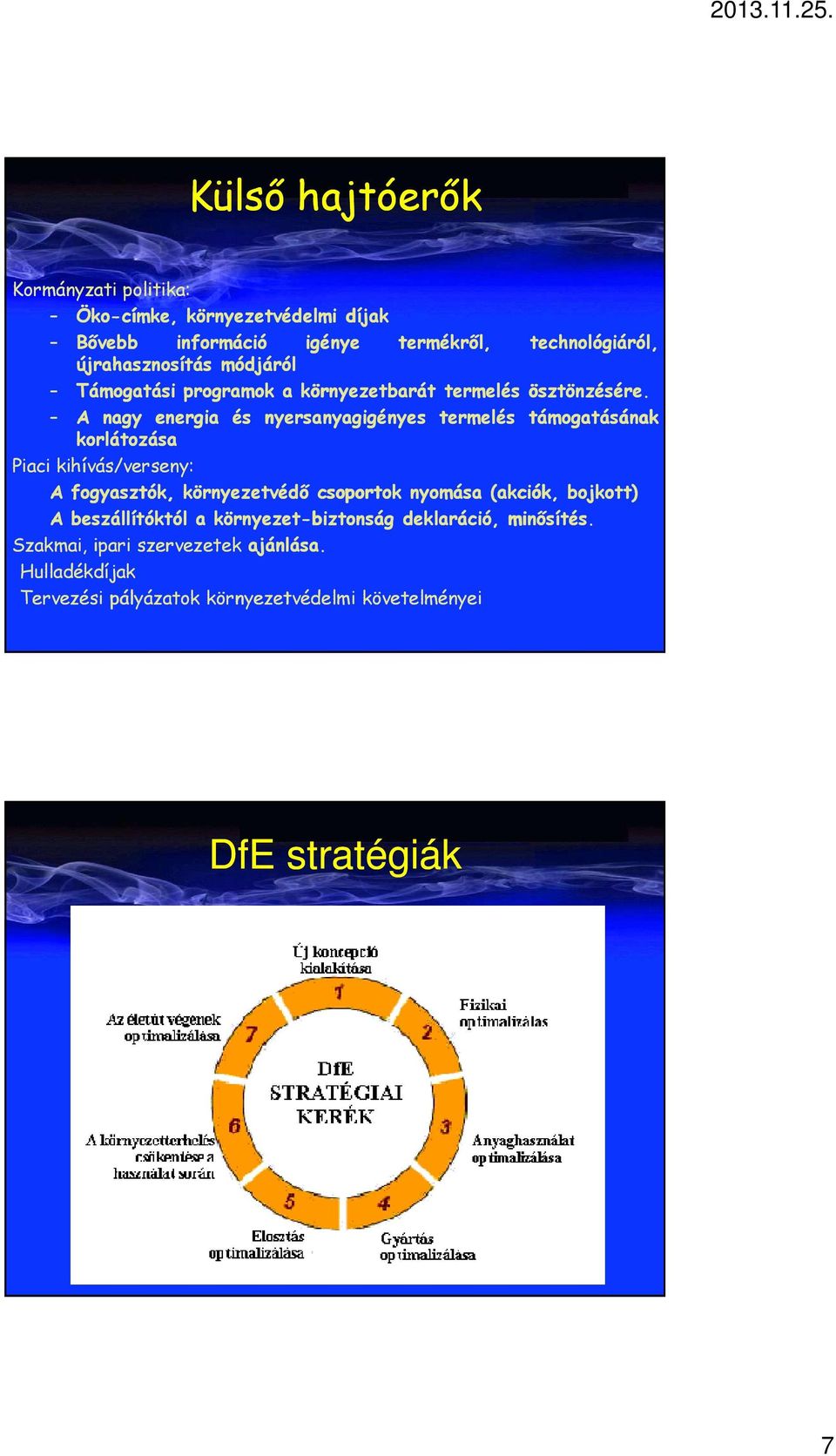 A nagy energia és nyersanyagigényes termelés támogatásának korlátozása Piaci kihívás/verseny: A fogyasztók, környezetvédő csoportok