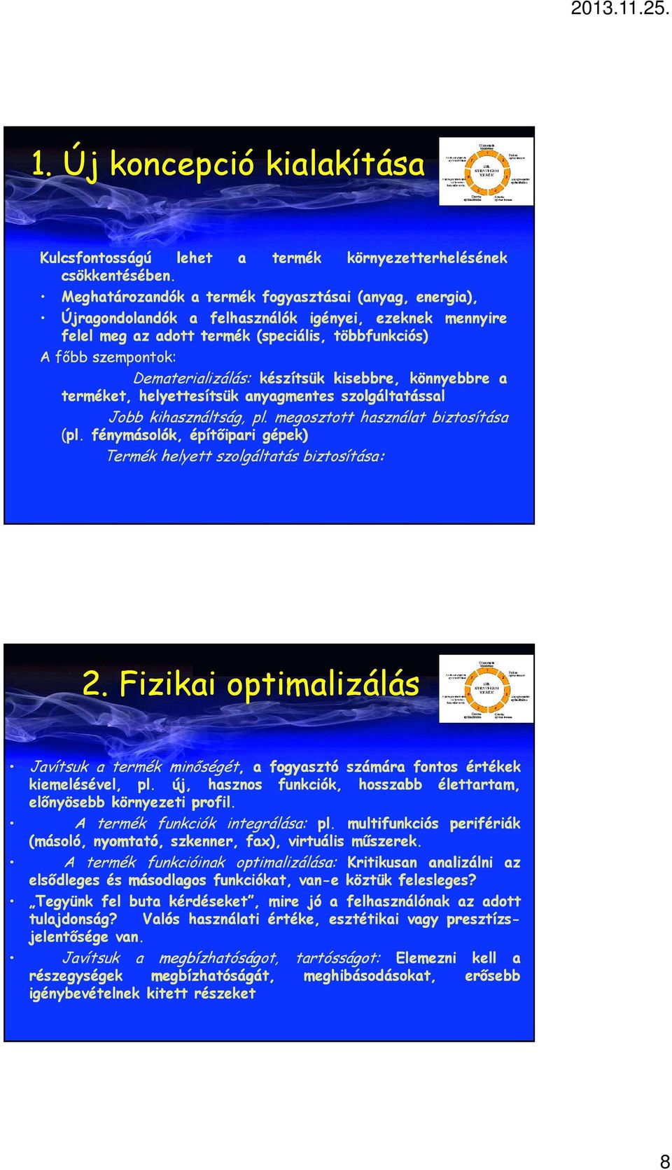 szempontok: Dematerializálás: készítsük kisebbre, könnyebbre a terméket, helyettesítsük anyagmentes szolgáltatással Jobb kihasználtság, pl. megosztott használat biztosítása (pl.