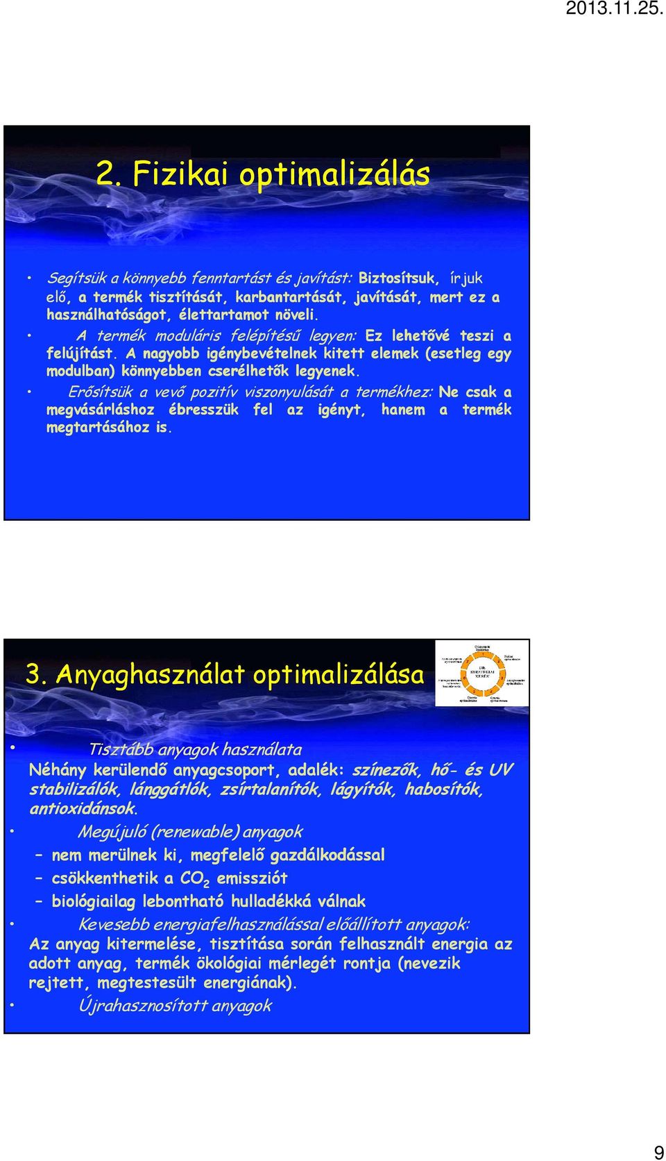 Erősítsük a vevő pozitív viszonyulását a termékhez: Ne csak a megvásárláshoz ébresszük fel az igényt, hanem a termék megtartásához is. 3.