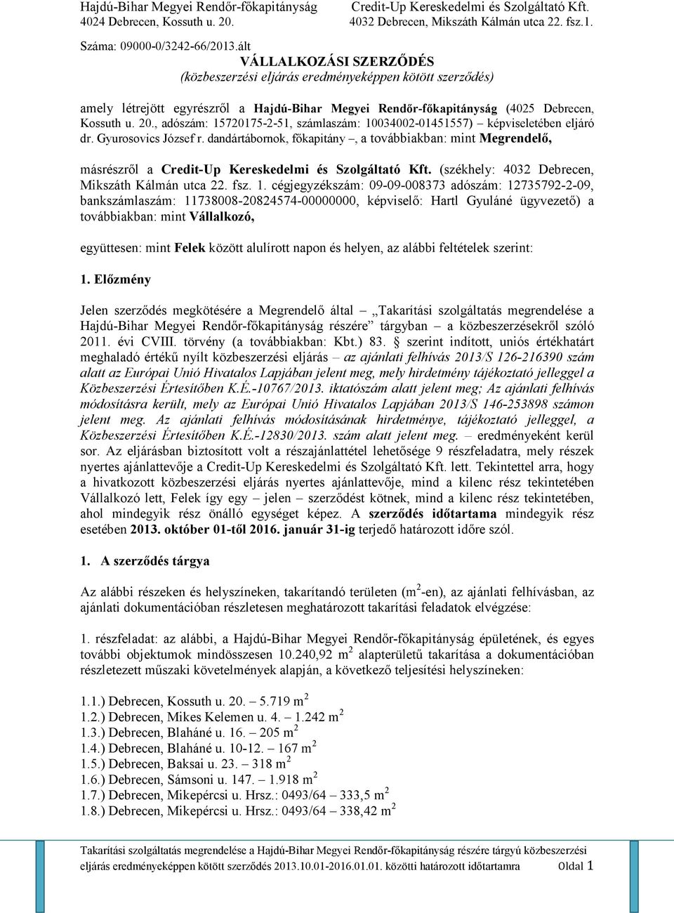 , adószám: 15720175-2-51, számlaszám: 10034002-01451557) képviseletében eljáró dr. Gyurosovics József r.