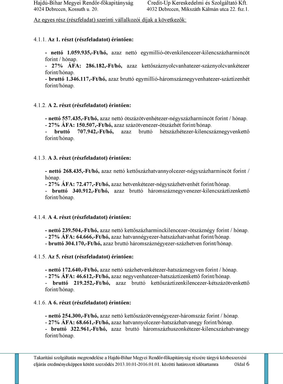 117,-Ft/hó, azaz bruttó egymillió-háromszáznegyvenhatezer-száztizenhét 4.1.2. A 2. részt (részfeladatot) érintıen: - nettó 557.