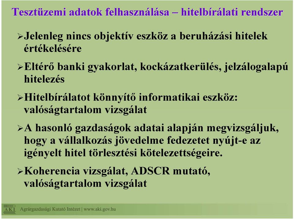 eszköz: valóságtartalom vizsgálat A hasonló gazdaságok adatai alapján megvizsgáljuk, hogy a vállalkozás jövedelme