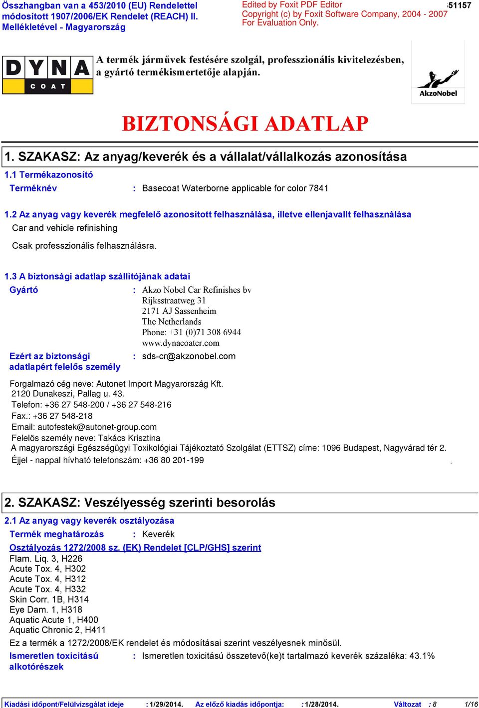 A termék járművek festésére szolgál, professzionális kivitelezésben, a gyártó termékismertetője alapján. BIZTONSÁGI ADATLAP 1. SZAKASZ Az anyag/keverék és a vállalat/vállalkozás azonosítása 1.