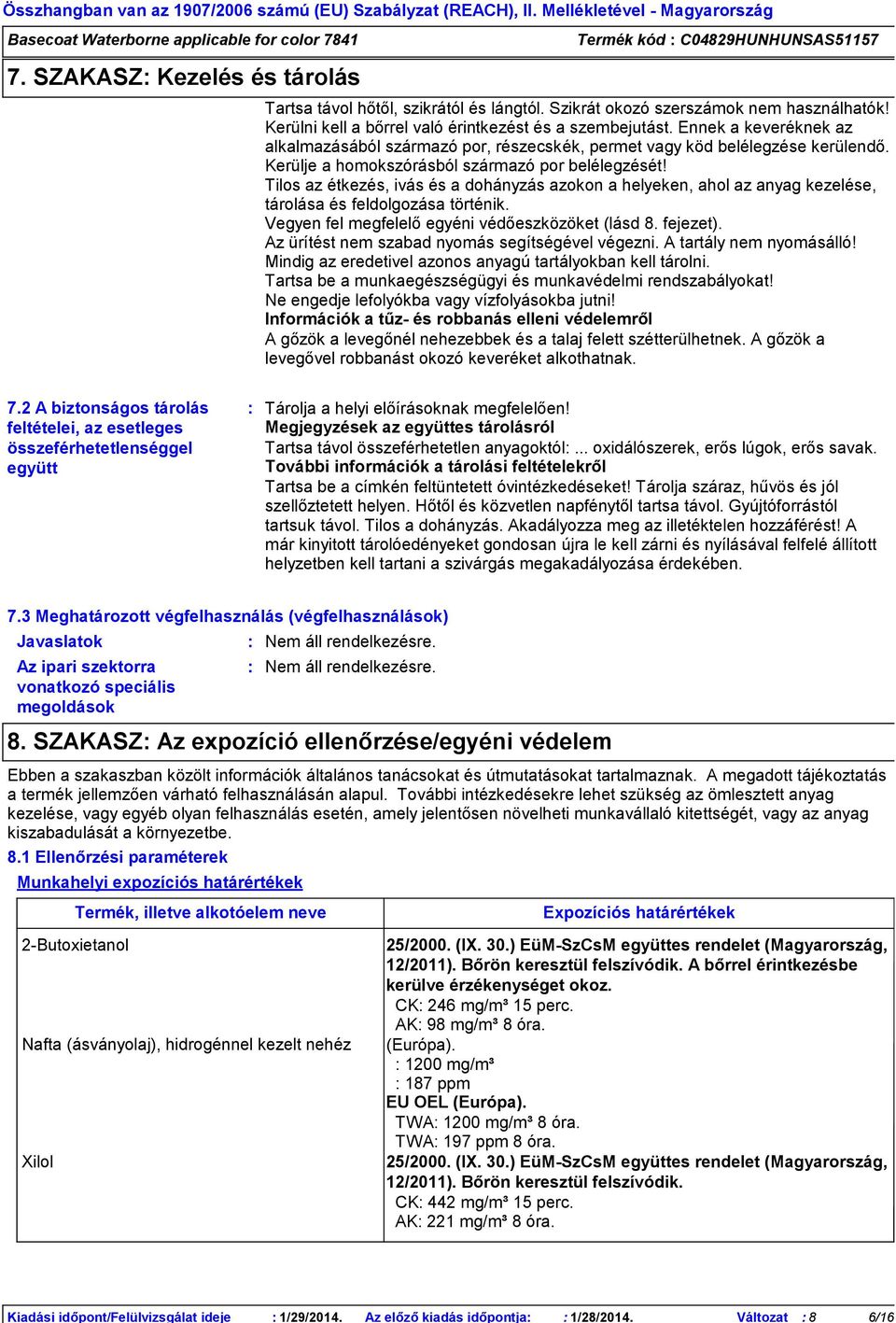 Kerülni kell a bőrrel való érintkezést és a szembejutást. Ennek a keveréknek az alkalmazásából származó por, részecskék, permet vagy köd belélegzése kerülendő.