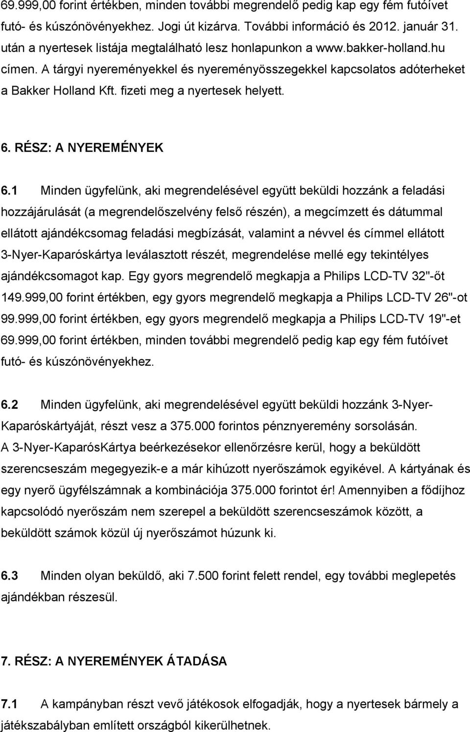 fizeti meg a nyertesek helyett. 6. RÉSZ: A NYEREMÉNYEK 6.