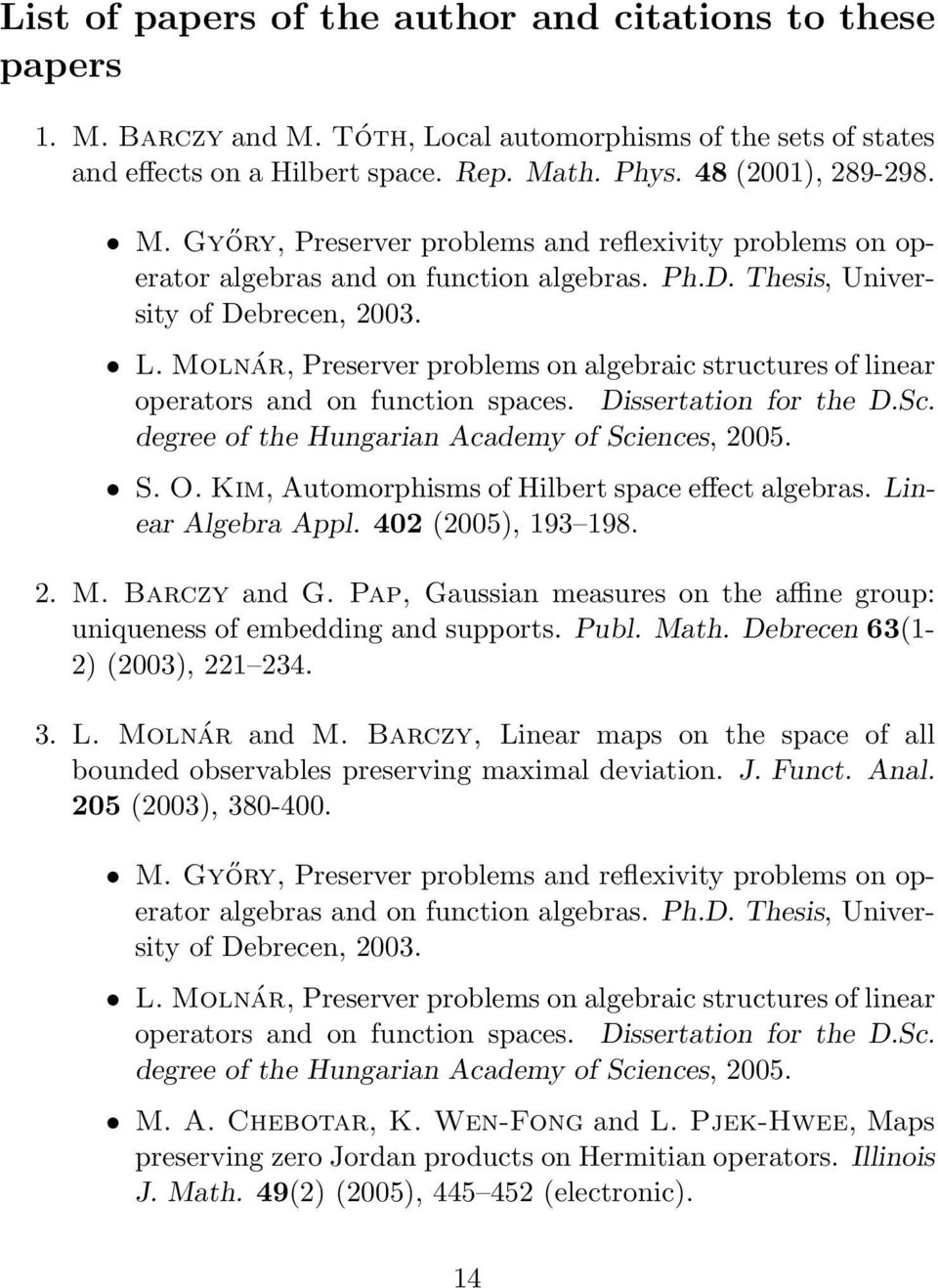 degree of the Hungarian Academy of Sciences, 2005. S. O. Kim, Automorphisms of Hilbert space effect algebras. Linear Algebra Appl. 402 (2005), 193 198. 2. M. Barczy and G.