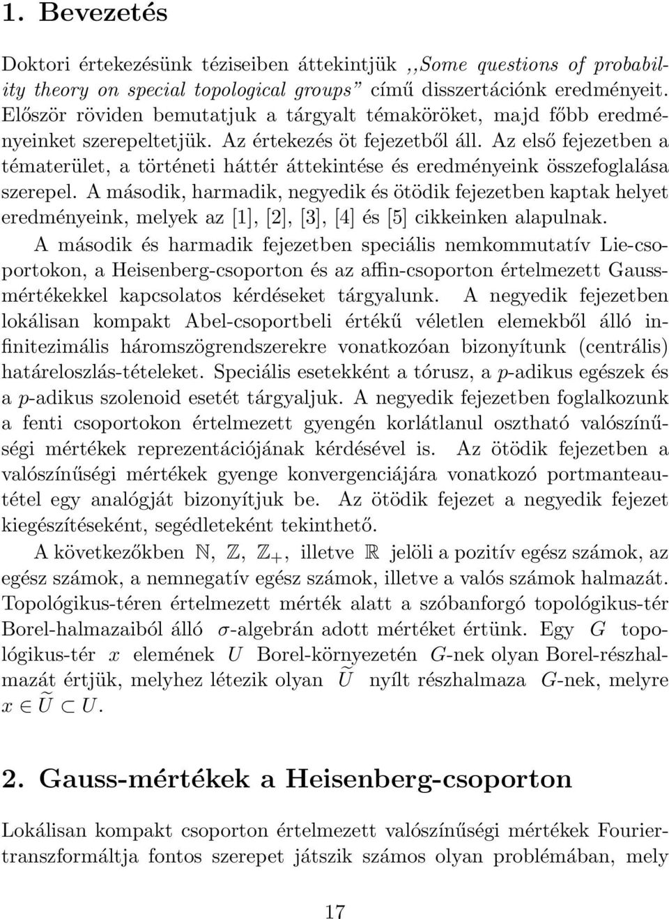 Az első fejezetben a tématerület, a történeti háttér áttekintése és eredményeink összefoglalása szerepel.