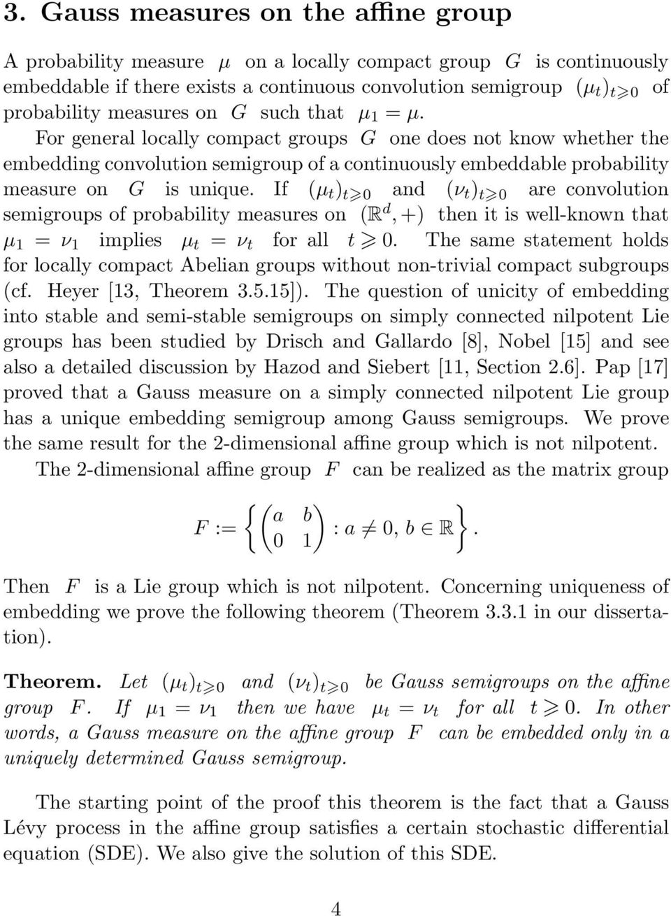 If (µ t ) t 0 and (ν t ) t 0 are convolution semigroups of probability measures on (R d, +) then it is well-known that µ 1 = ν 1 implies µ t = ν t for all t 0.