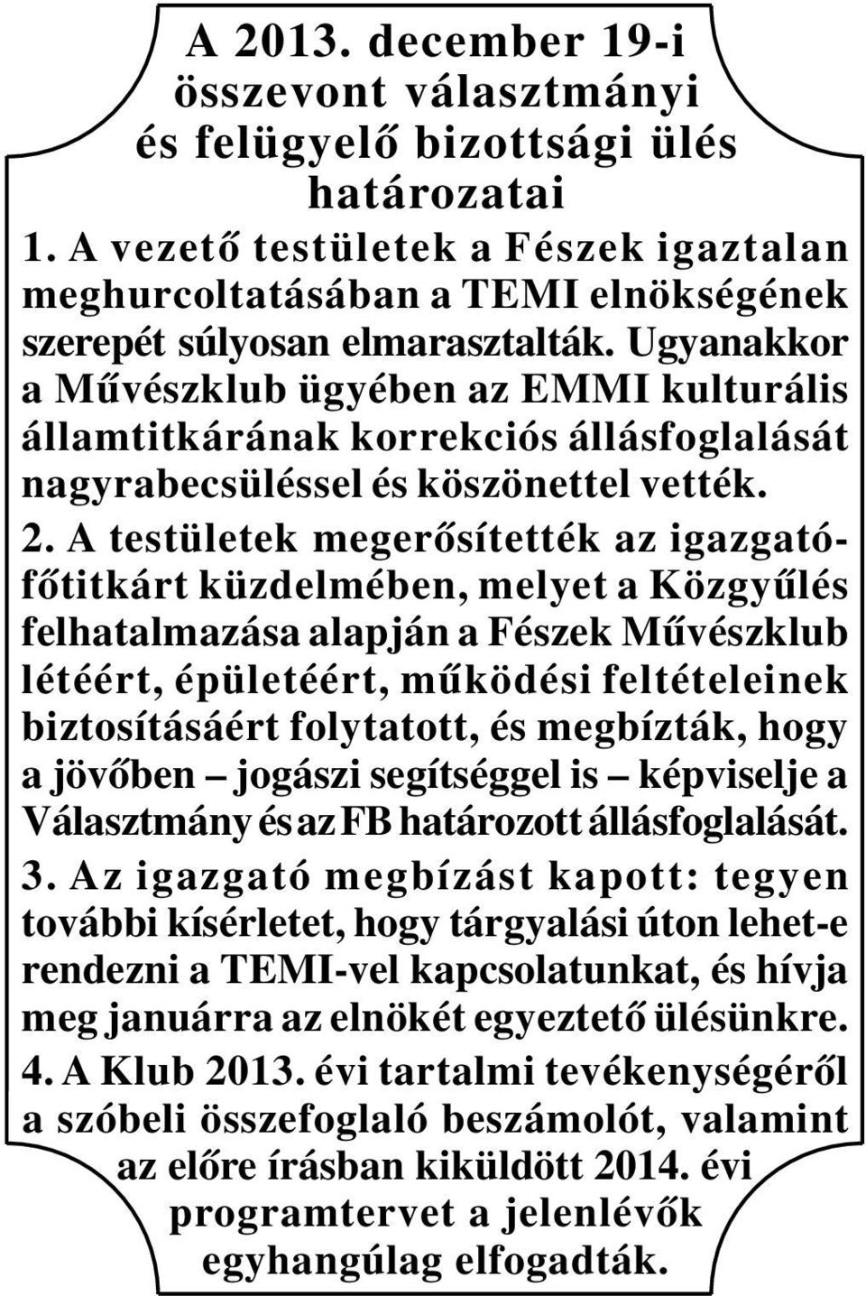 A testületek megerősítették az igazgatófőtitkárt küzdelmében, melyet a Közgyűlés felhatalmazása alapján a Fészek Művészklub létéért, épületéért, működési feltételeinek biztosításáért folytatott, és