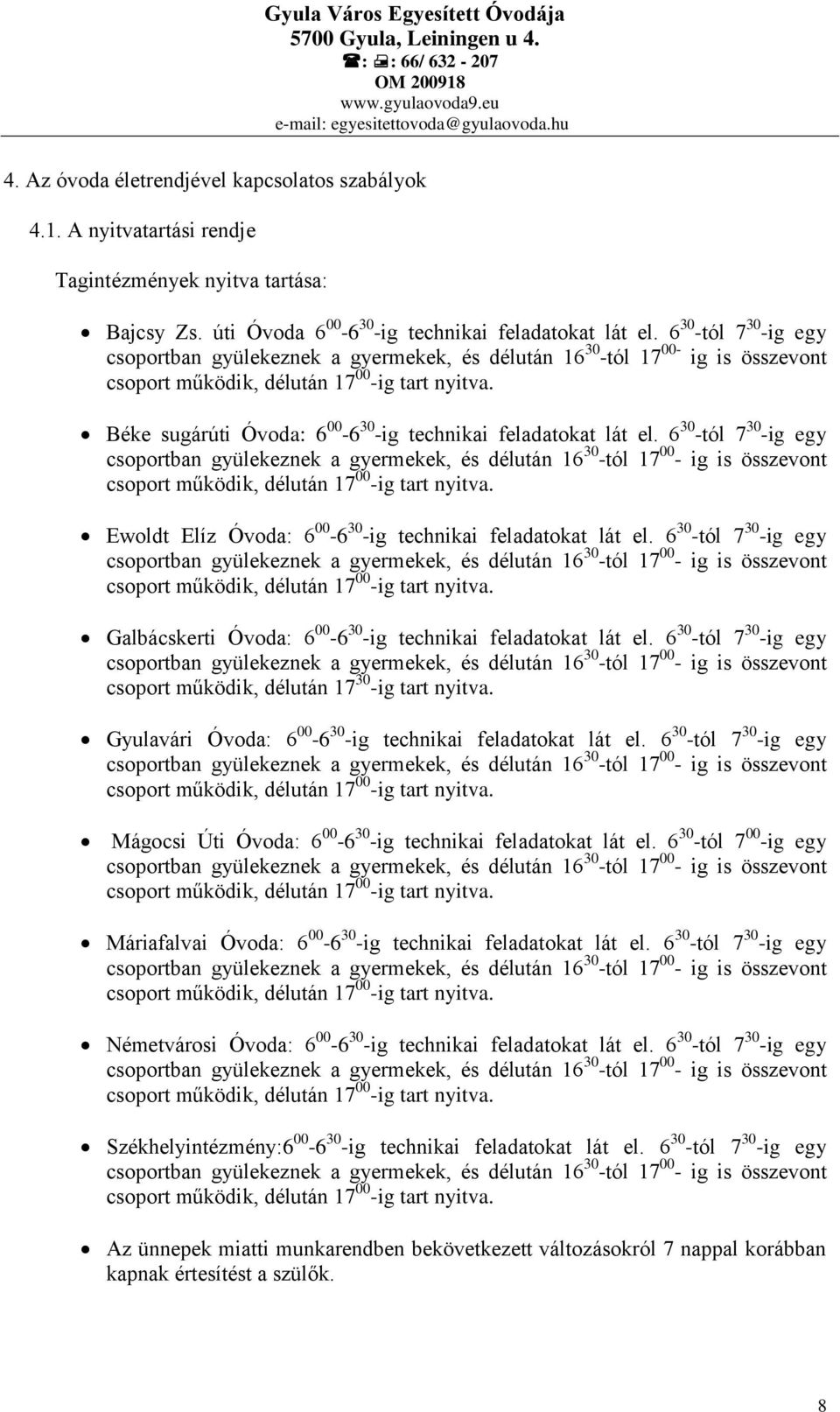 Béke sugárúti Óvoda: 6 00-6 30 -ig technikai feladatokat lát el.