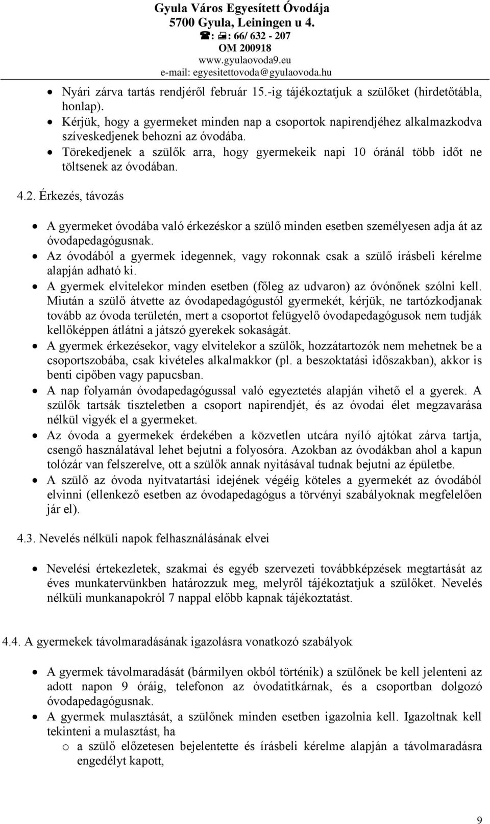 Törekedjenek a szülők arra, hogy gyermekeik napi 10 óránál több időt ne töltsenek az óvodában. 4.2.