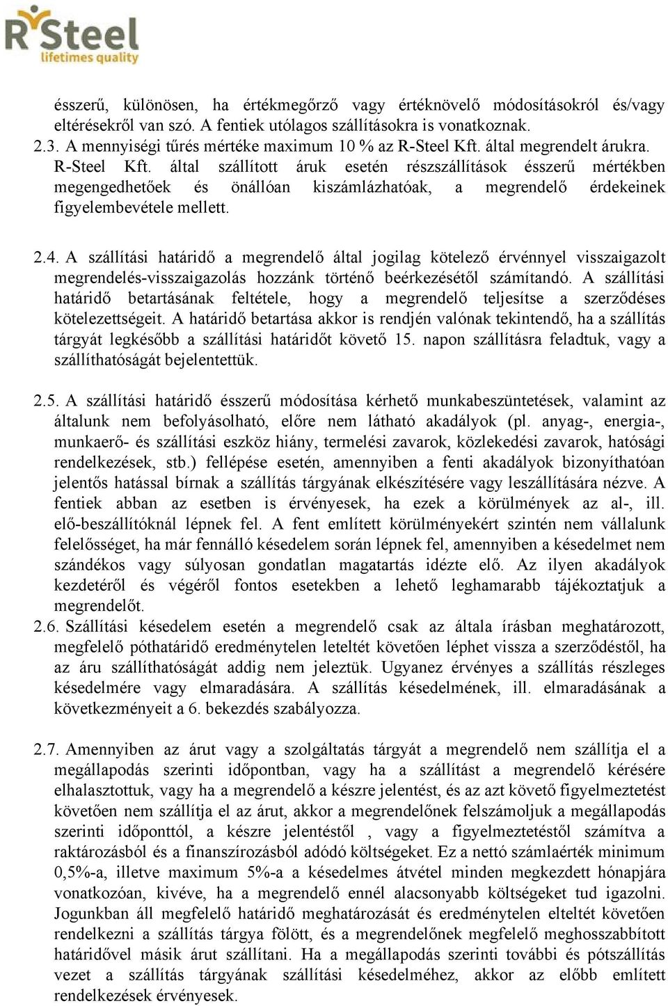 által megrendelt árukra. R Steel Kft. által szállított áruk esetén részszállítások ésszerű mértékben megengedhetőek és önállóan kiszámlázhatóak, a megrendelő érdekeinek figyelembevétele mellett. 2.4.