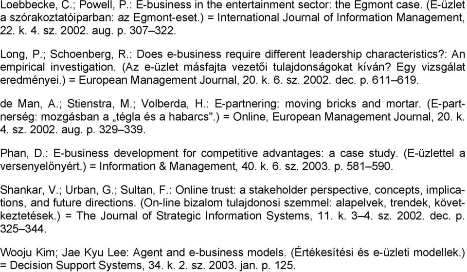 Egy vizsgálat eredményei.) = European Management Journal, 20. k. 6. sz. 2002. dec. p. 611 619. de Man, A.; Stienstra, M.; Volberda, H.: E-partnering: moving bricks and mortar.