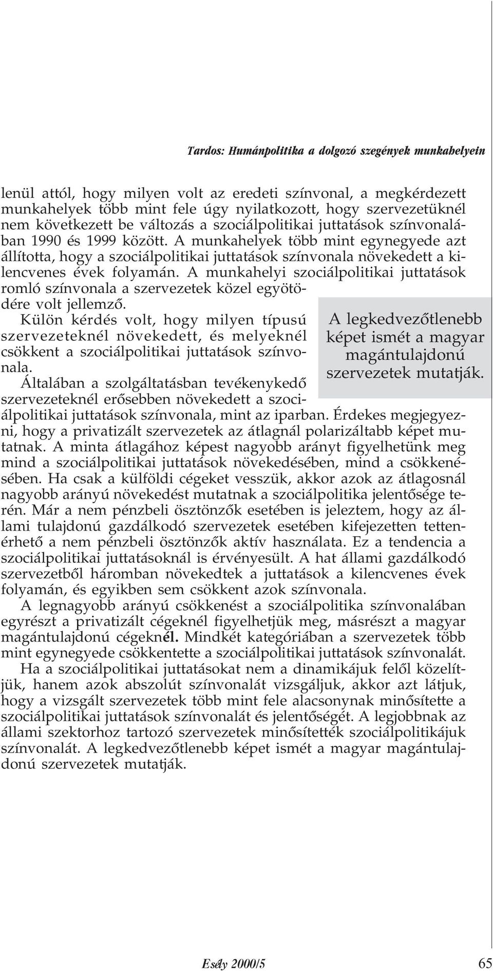 színvonalában 1990 és 1999 között. A munkahelyek több mint egynegyede azt állította, hogy a szociálpolitikai juttatások színvonala növekedett a kilencvenes évek folyamán.