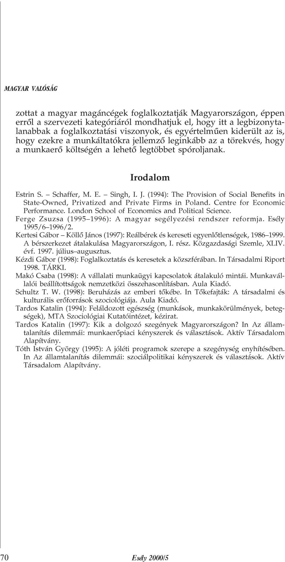 (1994): The Provision of Social Benefits in State-Owned, Privatized and Private Firms in Poland. Centre for Economic Performance. London School of Economics and Political Science.