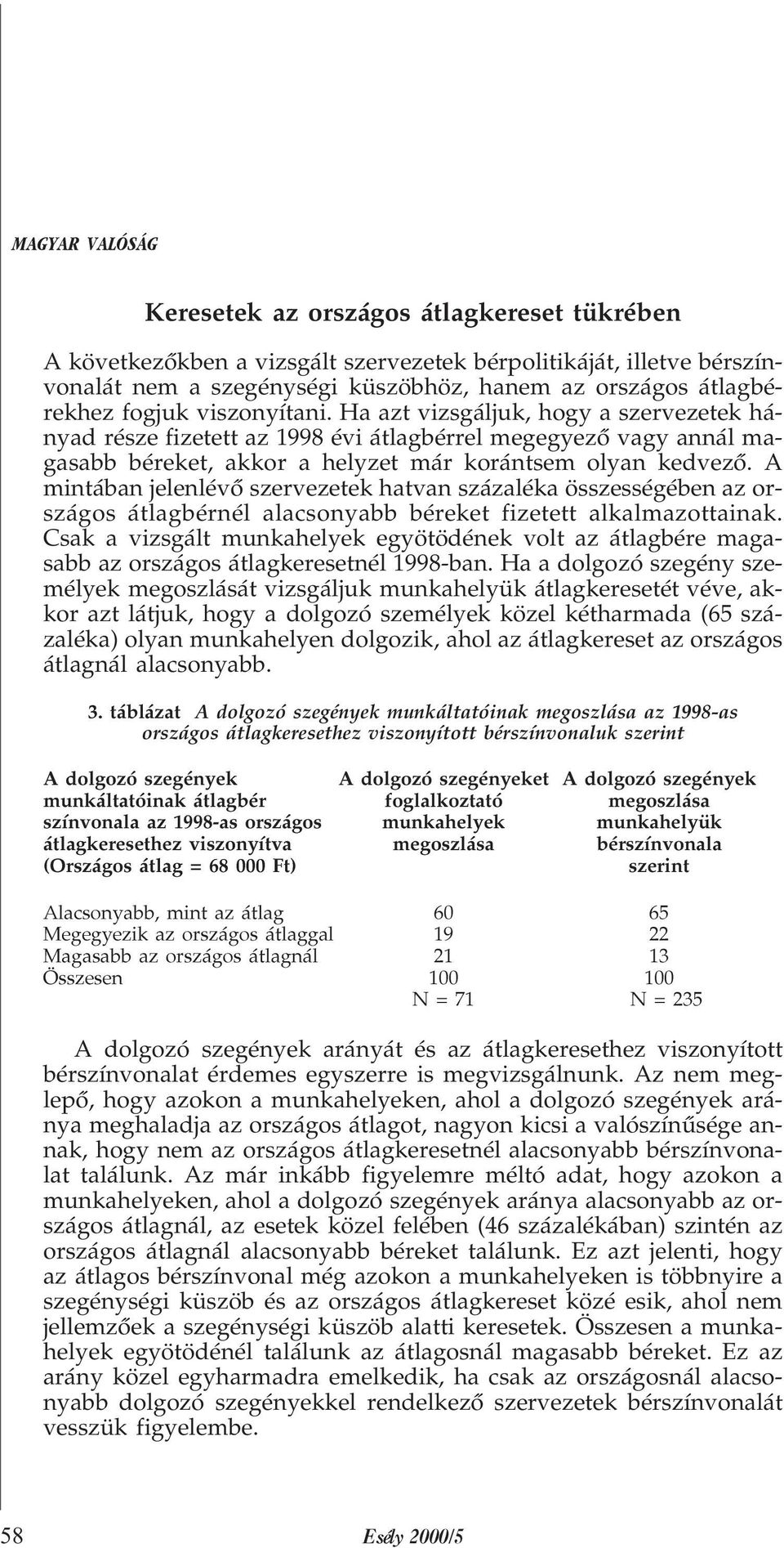 A mintában jelenlévõ szervezetek hatvan százaléka összességében az országos átlagbérnél alacsonyabb béreket fizetett alkalmazottainak.