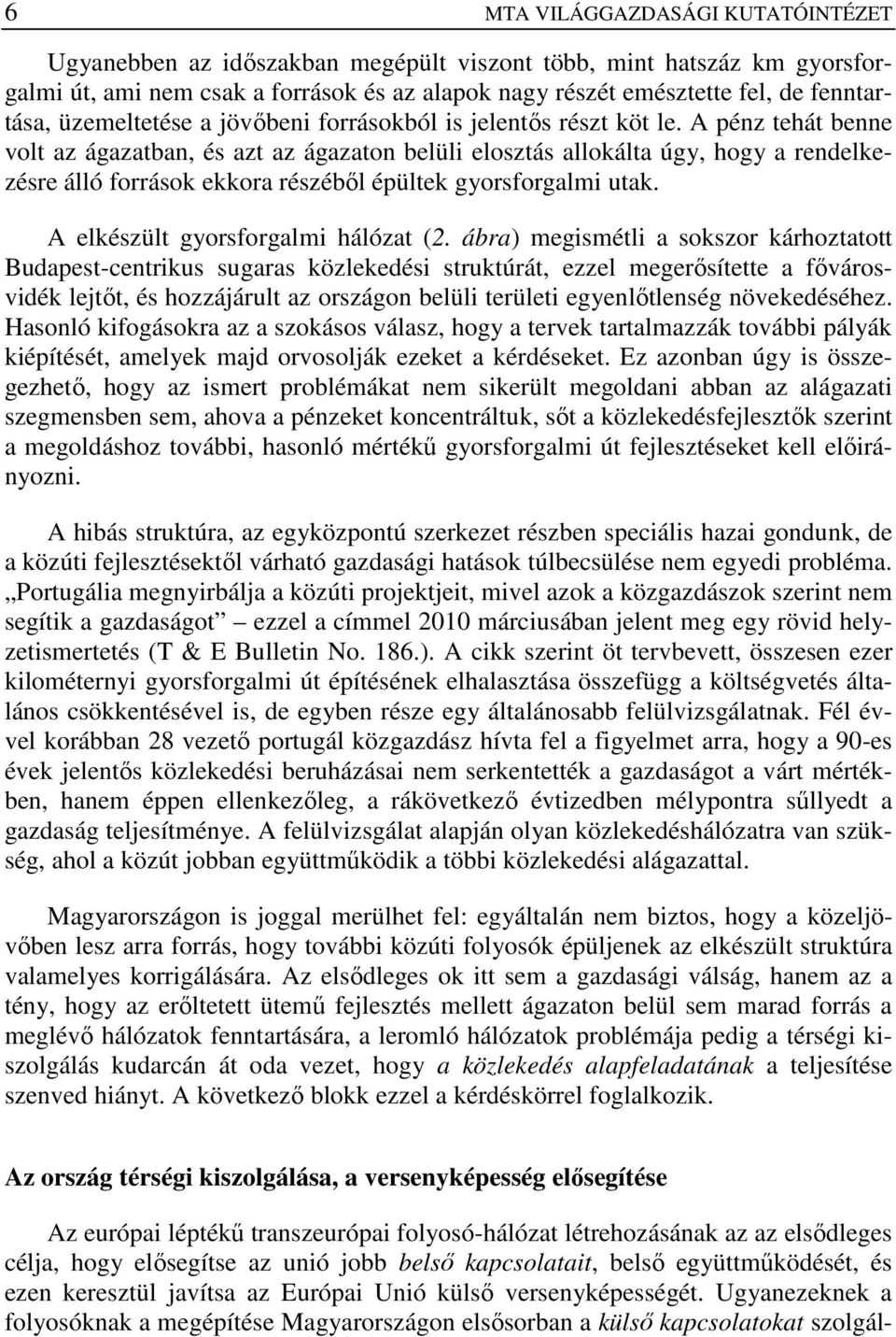 A pénz tehát benne volt az ágazatban, és azt az ágazaton belüli elosztás allokálta úgy, hogy a rendelkezésre álló források ekkora részébıl épültek gyorsforgalmi utak.