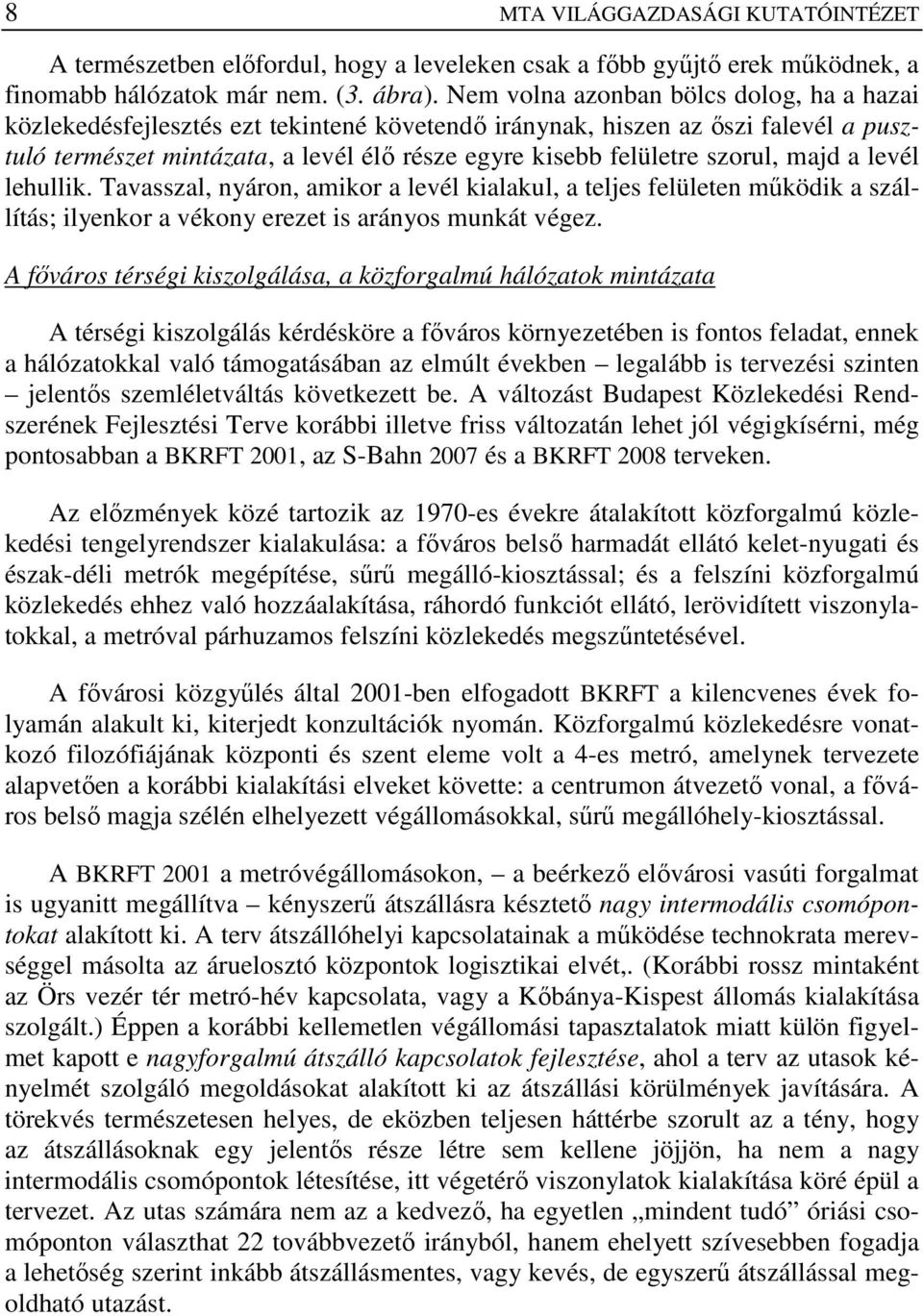 szorul, majd a levél lehullik. Tavasszal, nyáron, amikor a levél kialakul, a teljes felületen mőködik a szállítás; ilyenkor a vékony erezet is arányos munkát végez.