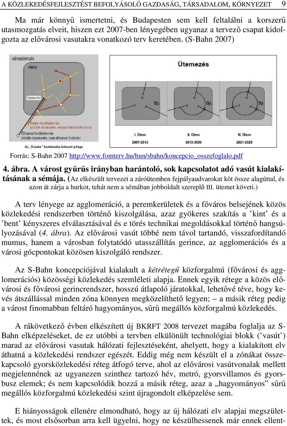 A várost győrős irányban harántoló, sok kapcsolatot adó vasút kialakításának a sémája.