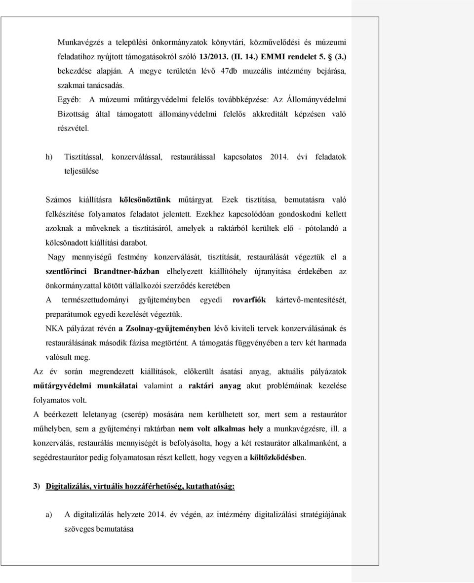 Egyéb: A múzeumi műtárgyvédelmi felelős továbbképzése: Az Állományvédelmi Bizottság által támogatott állományvédelmi felelős akkreditált képzésen való részvétel.