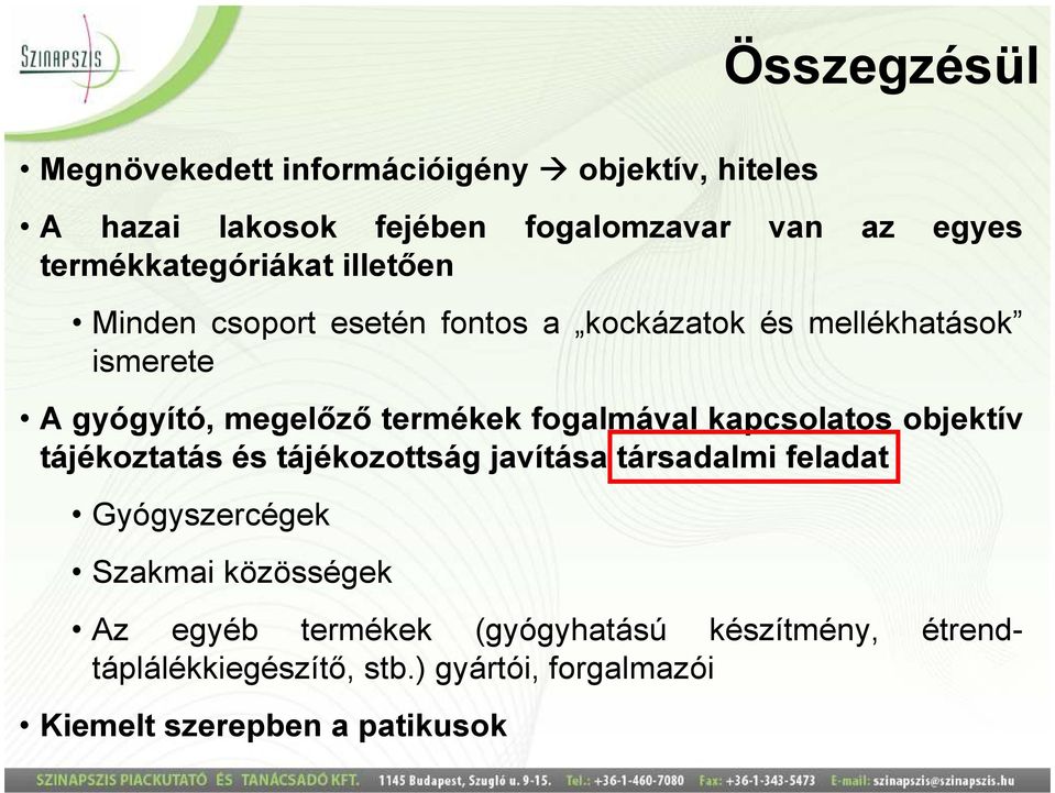 termékek fogalmával kapcsolatos objektív tájékoztatás és tájékozottság javítása társadalmi feladat Gyógyszercégek Szakmai